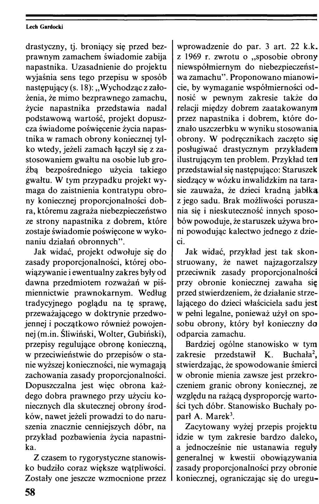 drastyczny, tj. broniący się przed bezprawnym zamachem świadomie zabija napastnika. Uzasadnienie do projektu wyjaśnia sens tego przepisu w sposób następujący (s.