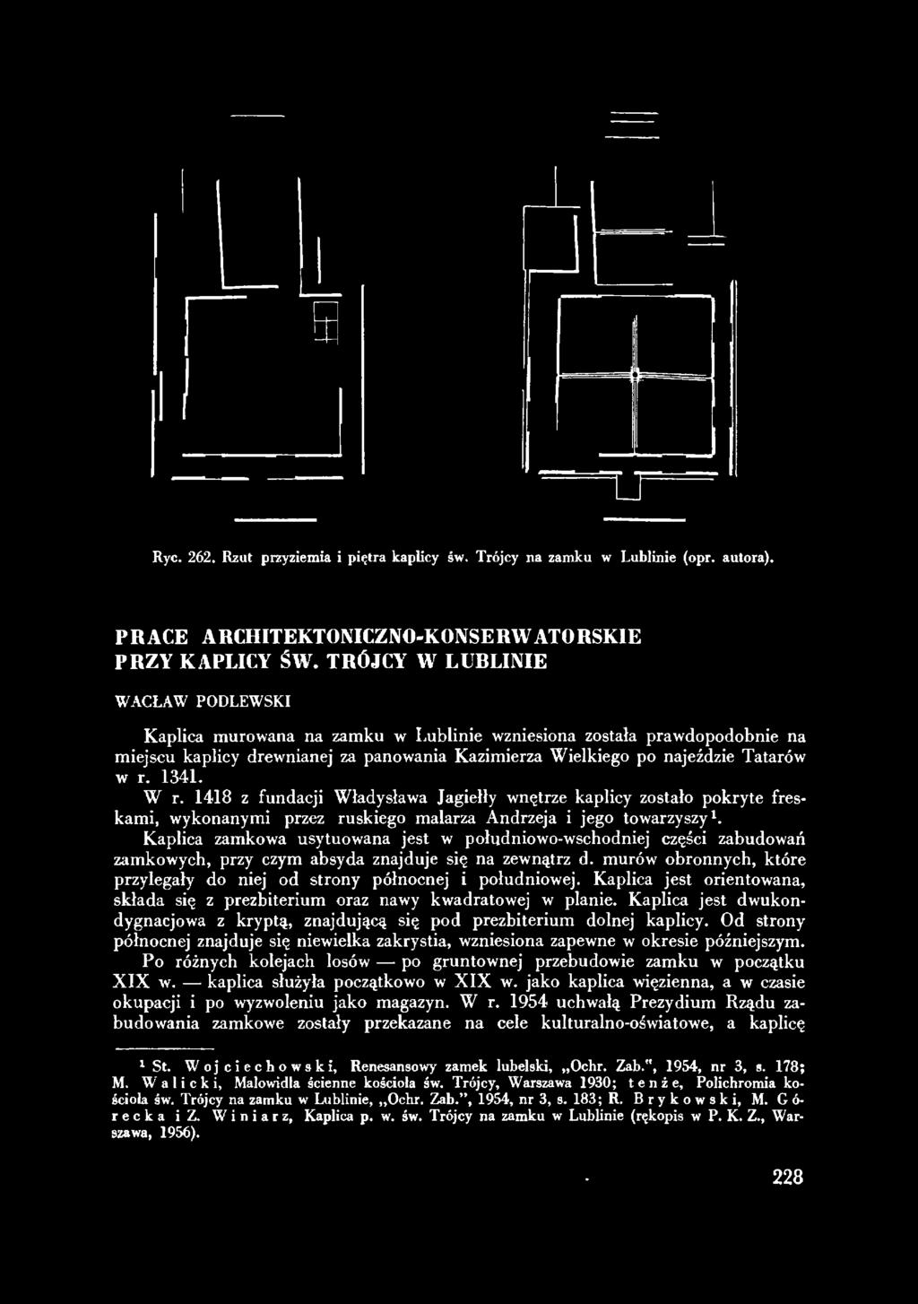 Ryc. 262. Rzut przyziemia i piętra kaplicy św. Trójcy na zamku w Lublinie (орг. autora). PRACE ARCHITEKTONICZNO-KONSERWATORSKIE PRZY KAPLICY ŚW.