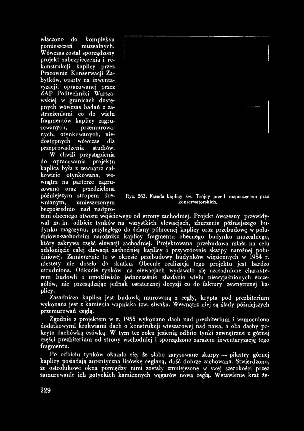 dostępnych wówczas badań z zastrzeżeniami co do wielu fragmentów kaplicy zagruzowanych, przemurowanych, otynkowanych, niedostępnych wówczas dla przeprowadzenia studiów.