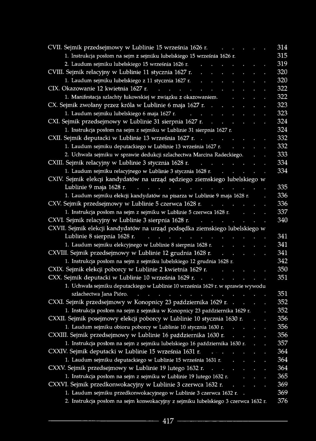 Manifestacja szlachty łukowskiej w związku z okazowaniem..... 322 CX. Sejmik zwołany przez króla w Lublinie 6 maja 1627 r...323 1. Laudum sejmiku lubelskiego 6 maja 1627 r....323 CXI.