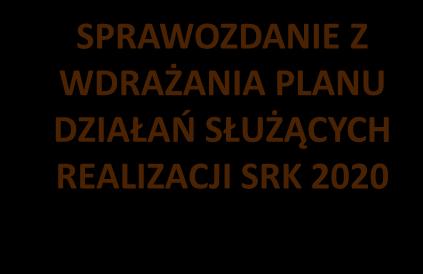 WDRAŻANIA PLANU DZIAŁAŃ SŁUŻĄCYCH REALIZACJI SRK 2020