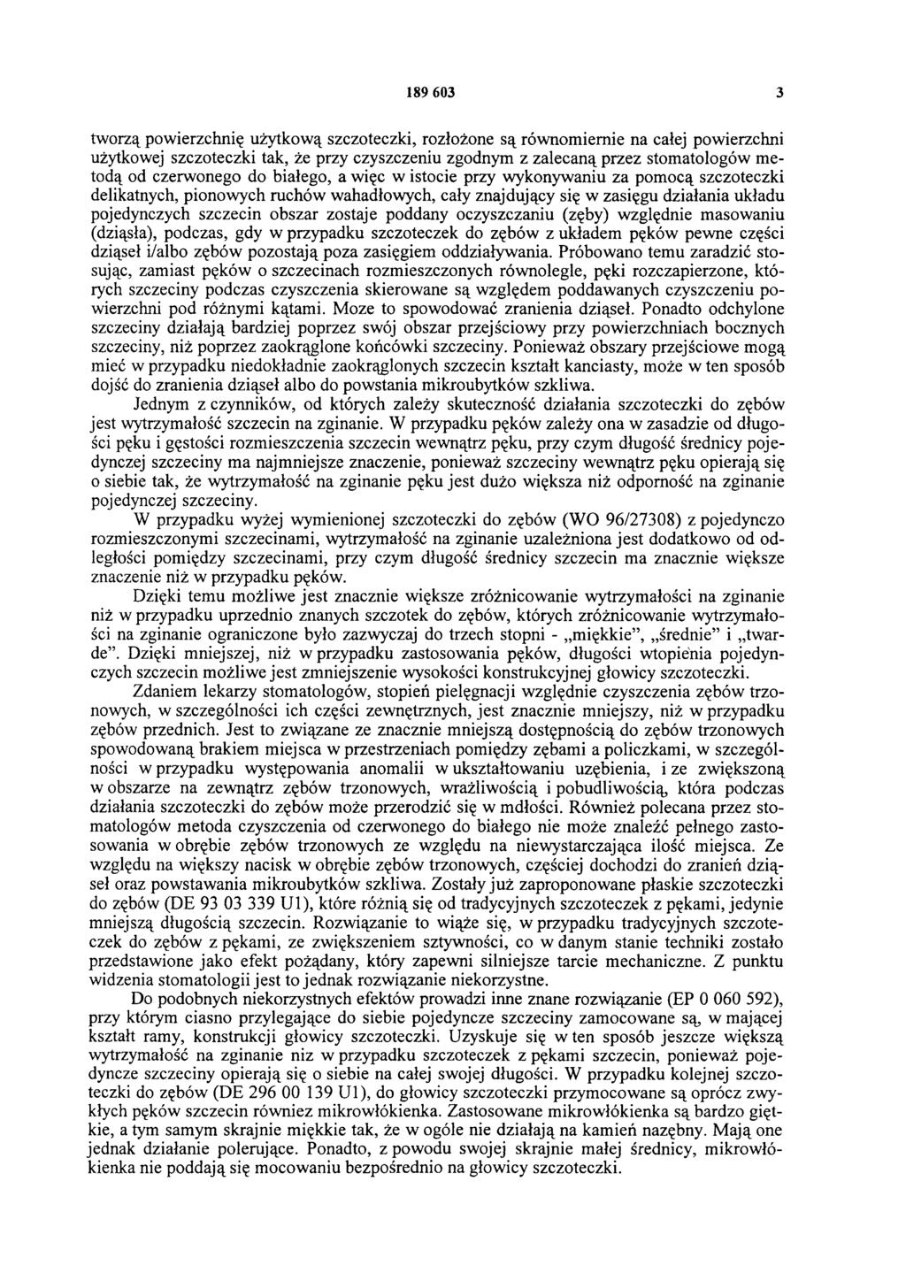 189 603 3 tworzą powierzchnię użytkową szczoteczki, rozłożone są równomiernie na całej powierzchni użytkowej szczoteczki tak, że przy czyszczeniu zgodnym z zalecaną przez stomatologów metodą od