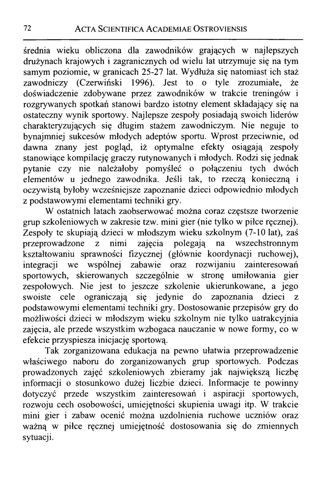 72 A cta Scientifica Academiae O stroyiensis średnia wieku obliczona dla zawodników grających w najlepszych drużynach krajowych i zagranicznych od wielu lat utrzymuje się na tym samym poziomie, w