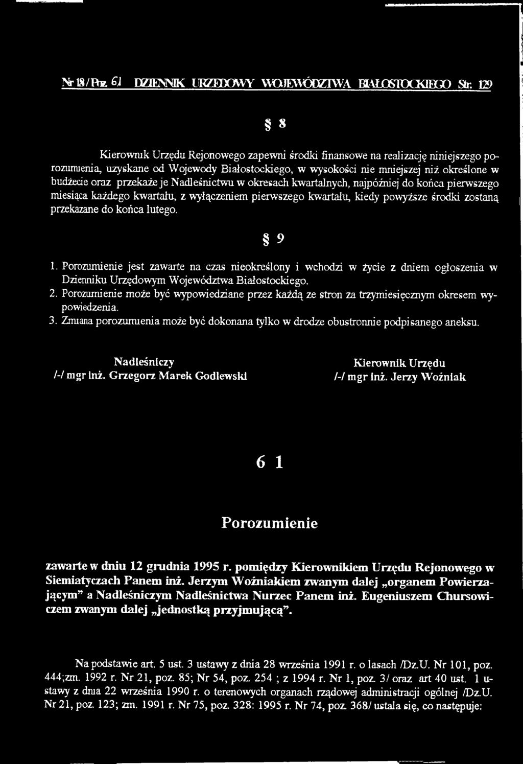 Porozumienie jest zawarte na czas nieokreślony i wchodzi w życie z dniem ogłoszenia w Dzienniku Urzędowym Województwa Białostockiego. 2.