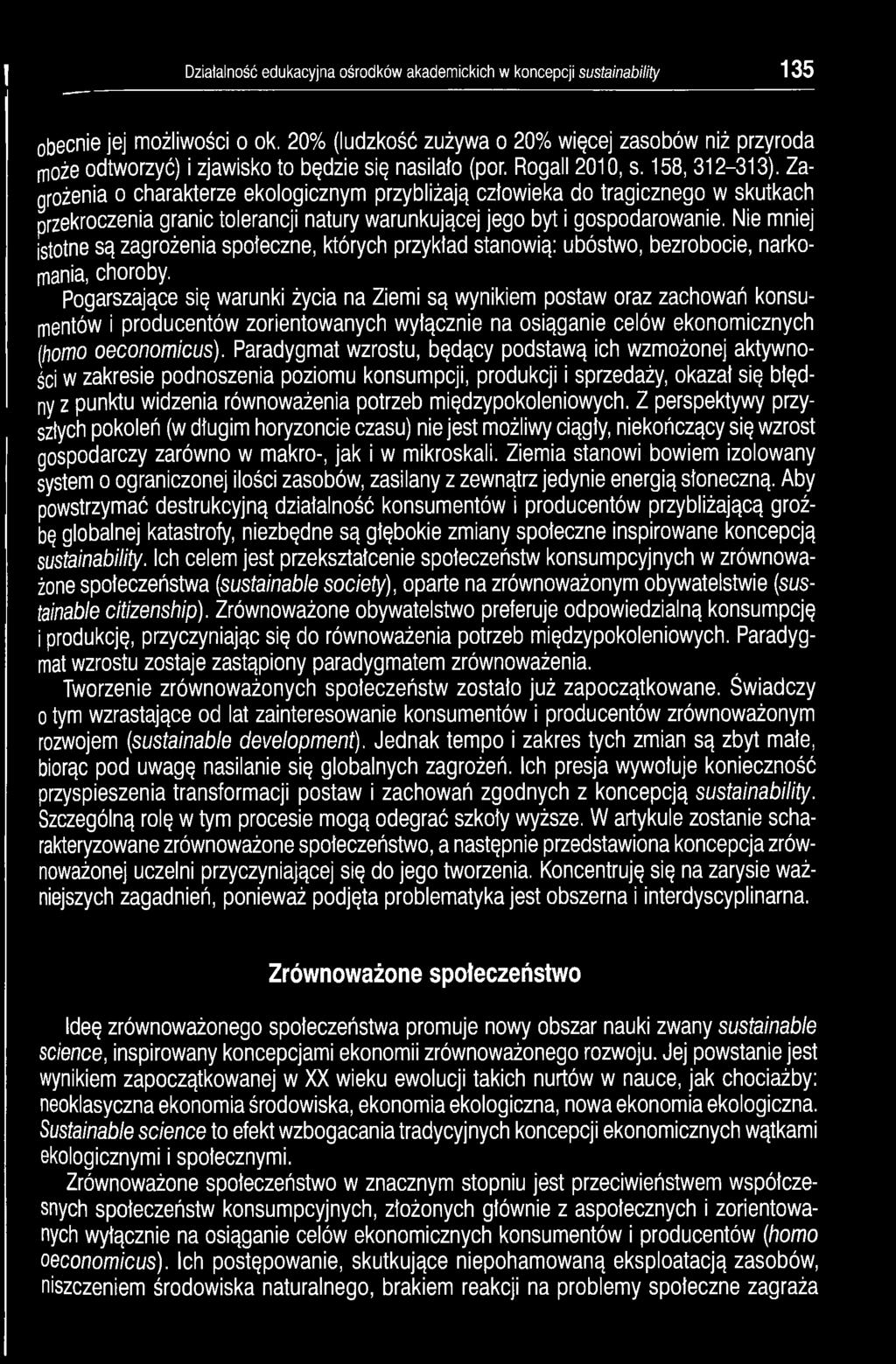 Zagrożenia o charakterze ekologicznym przybliżają człowieka do tragicznego w skutkach przekroczenia granic tolerancji natury warunkującej jego byt i gospodarowanie.