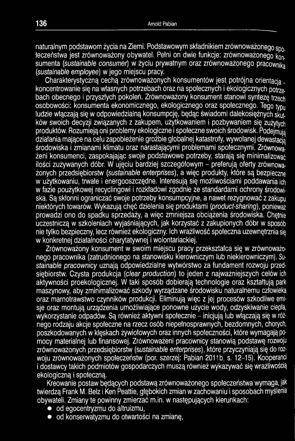 Charakterystyczną cechą zrównoważonych konsumentów jest potrójna orientacja - koncentrowanie się na własnych potrzebach oraz na społecznych i ekologicznych potrzebach obecnego i przyszłych pokoleń.