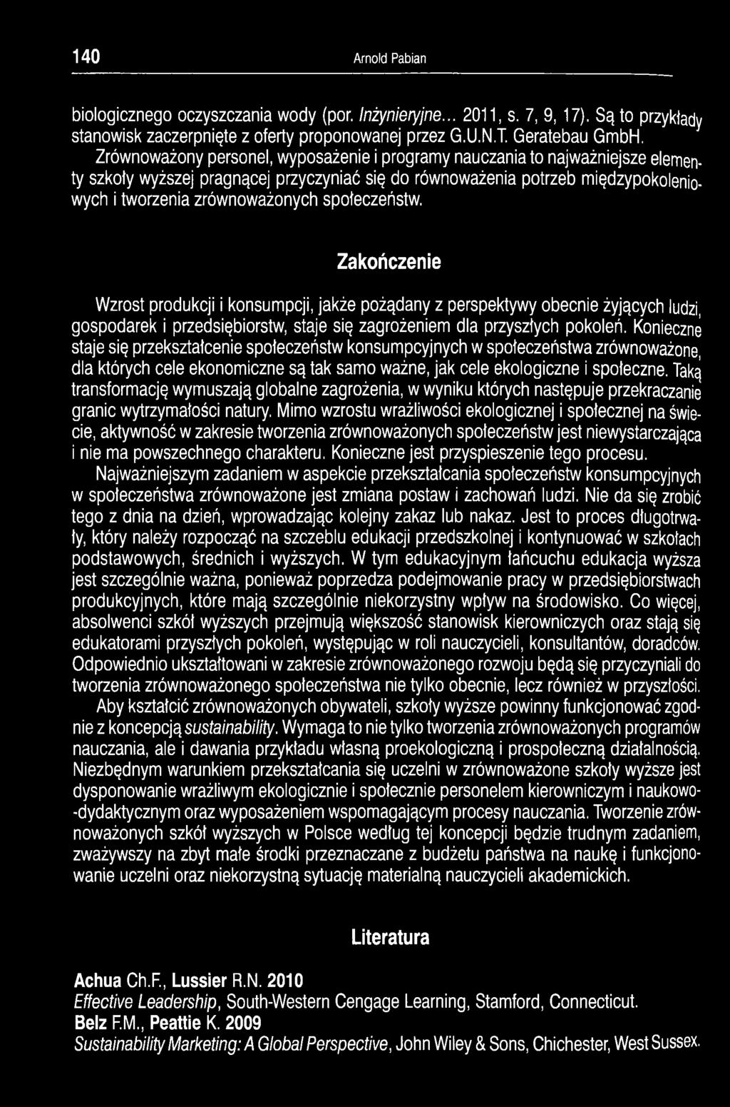 społeczeństw. Zakończenie Wzrost produkcji i konsumpcji, jakże pożądany z perspektywy obecnie żyjących ludzi, gospodarek i przedsiębiorstw, staje się zagrożeniem dla przyszłych pokoleń.