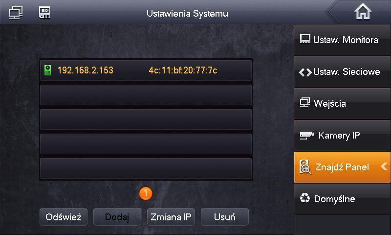 Aby zmienić adres IP panelu zewnętrznego z poziomu monitora: otwórz menu Ustawienia>>Ustawienia Systemu>>Znajdź Panel, na ekranie wyświetli się lista znalezionych paneli zewnętrznych,