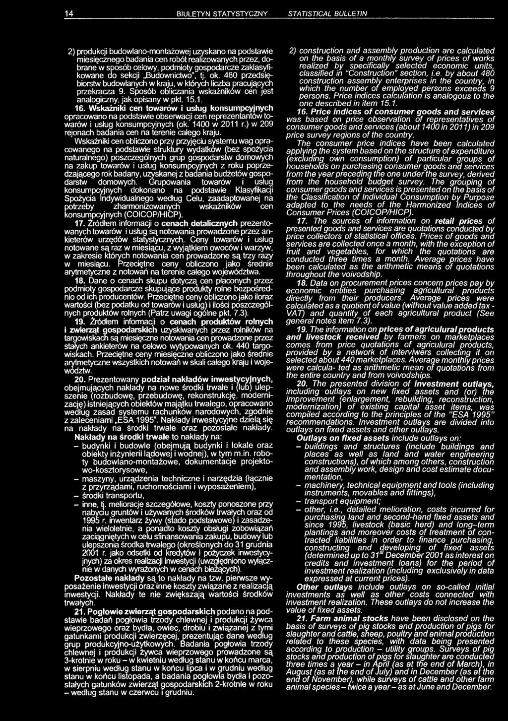 15.1. 16. Wskaźniki cen towarów i usług konsumpcyjnych opracowano na podstawie obserwacji cen reprezentantów towarów i usług konsumpcyjnych (ok. 1400 w 2011 r.