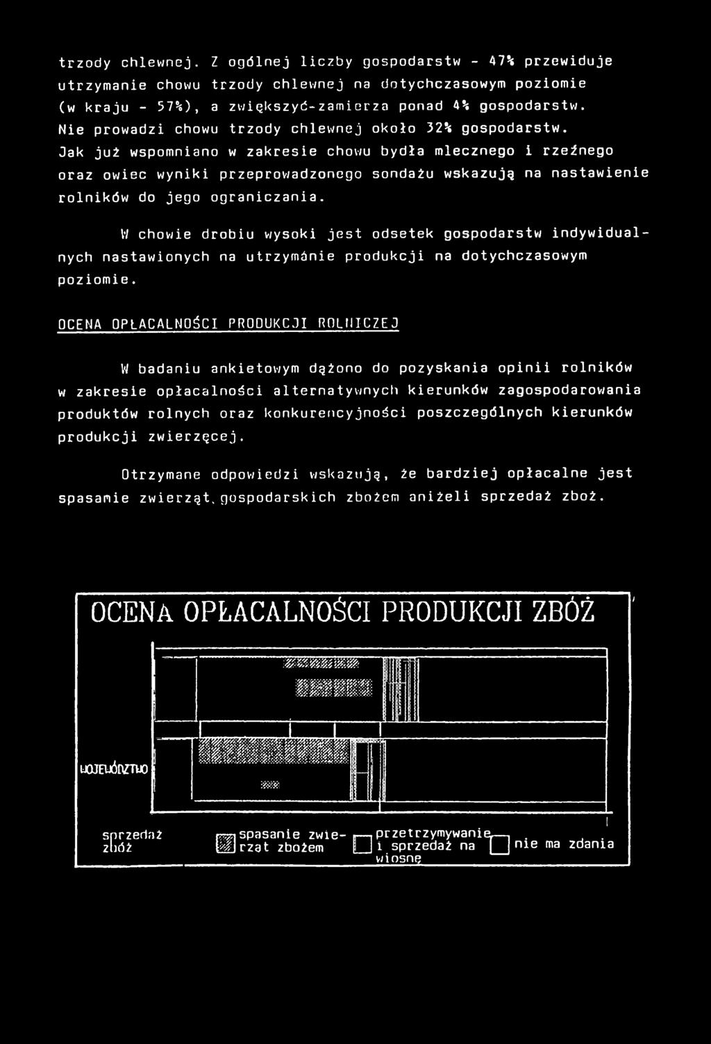 Jak już wspomniano w zakresie chowu bydła mlecznego i rzeźnego oraz owiec wyniki przeprowadzonego sondażu wskazuję na nastawienie rolników do jego ograniczania.