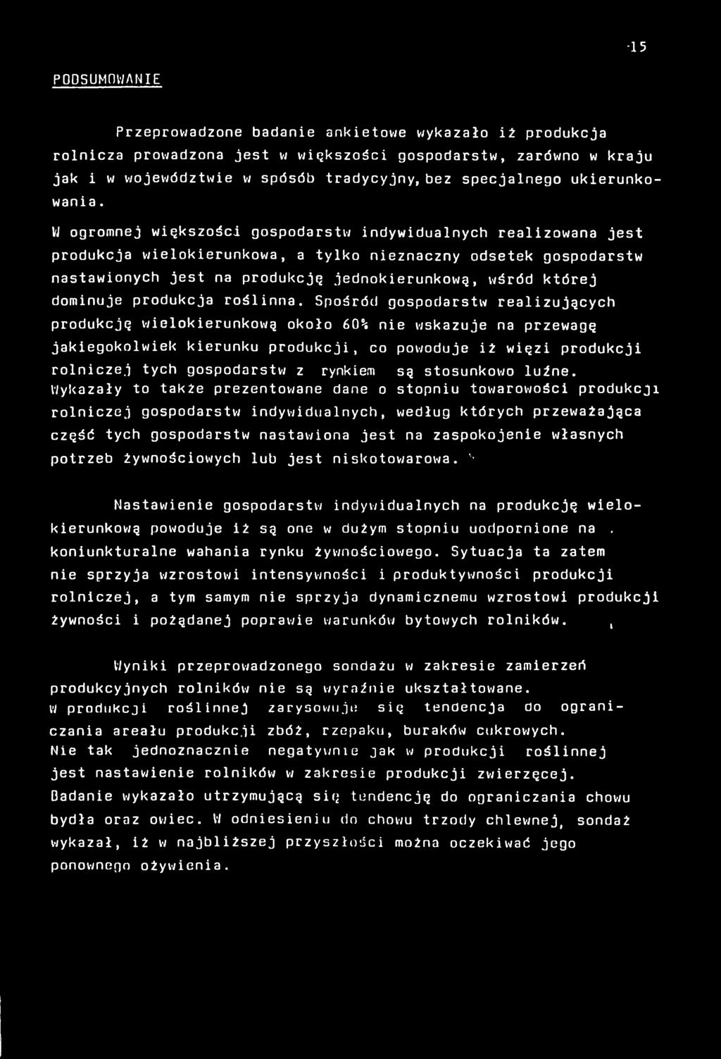 W ogromnej większości gospodarstw indywidualnych realizowana jest produkcja wielokierunkowa, a tylko nieznaczny odsetek gospodarstw nastawionych jest na produkcję jednokierunkową, wśród której