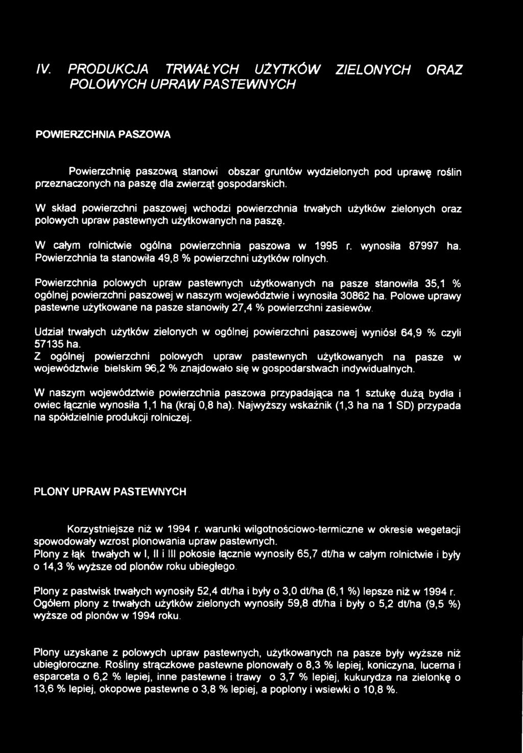 W całym rolnictwie ogólna powierzchnia paszowa w 1995 r. wynosiła 87997 ha. Powierzchnia ta stanowiła 49,8 % powierzchni użytków rolnych.