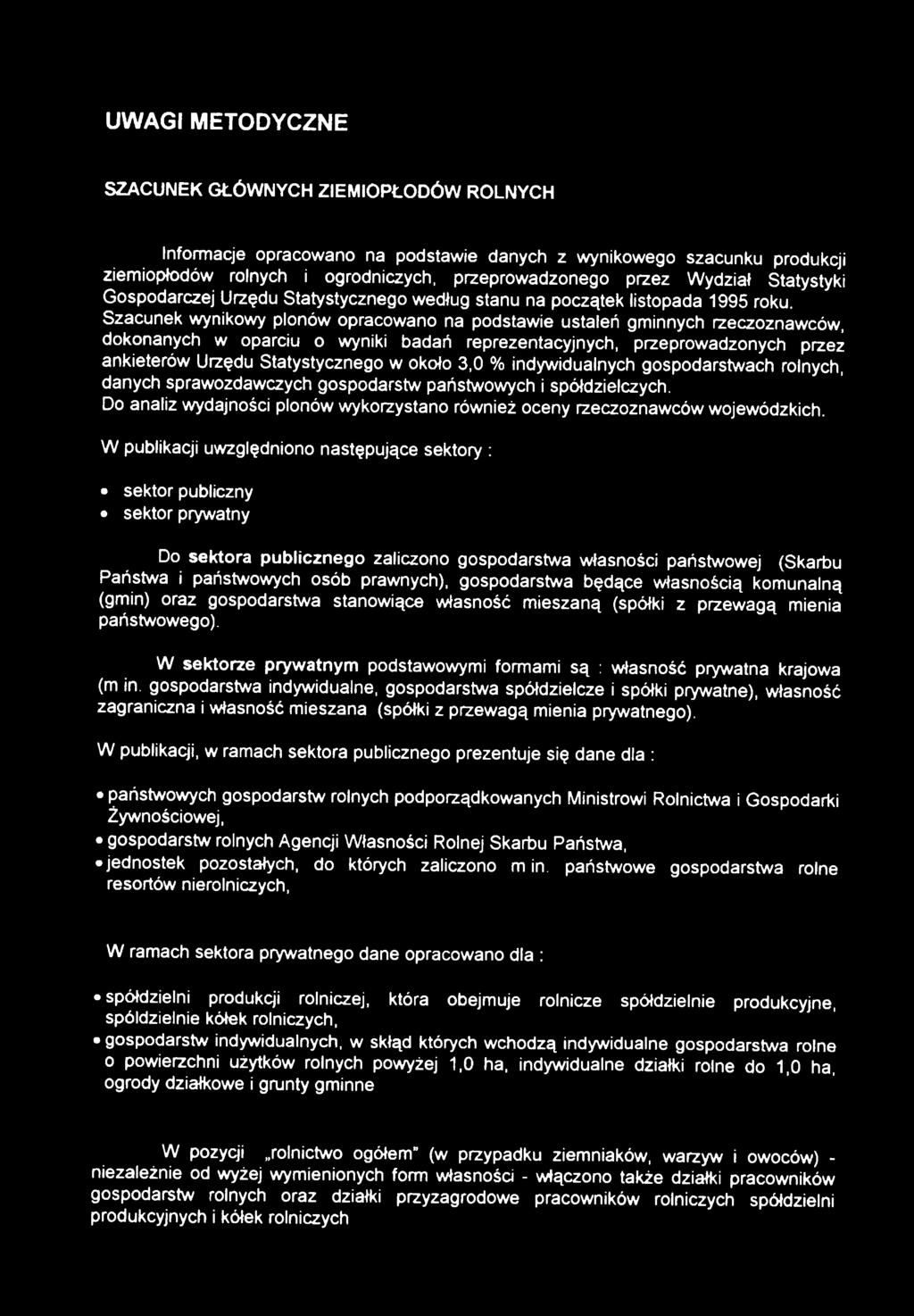 Szacunek wynikowy plonów opracowano na podstawie ustaleń gminnych rzeczoznawców, dokonanych w oparciu o wyniki badań reprezentacyjnych, przeprowadzonych przez ankieterów Urzędu Statystycznego w około