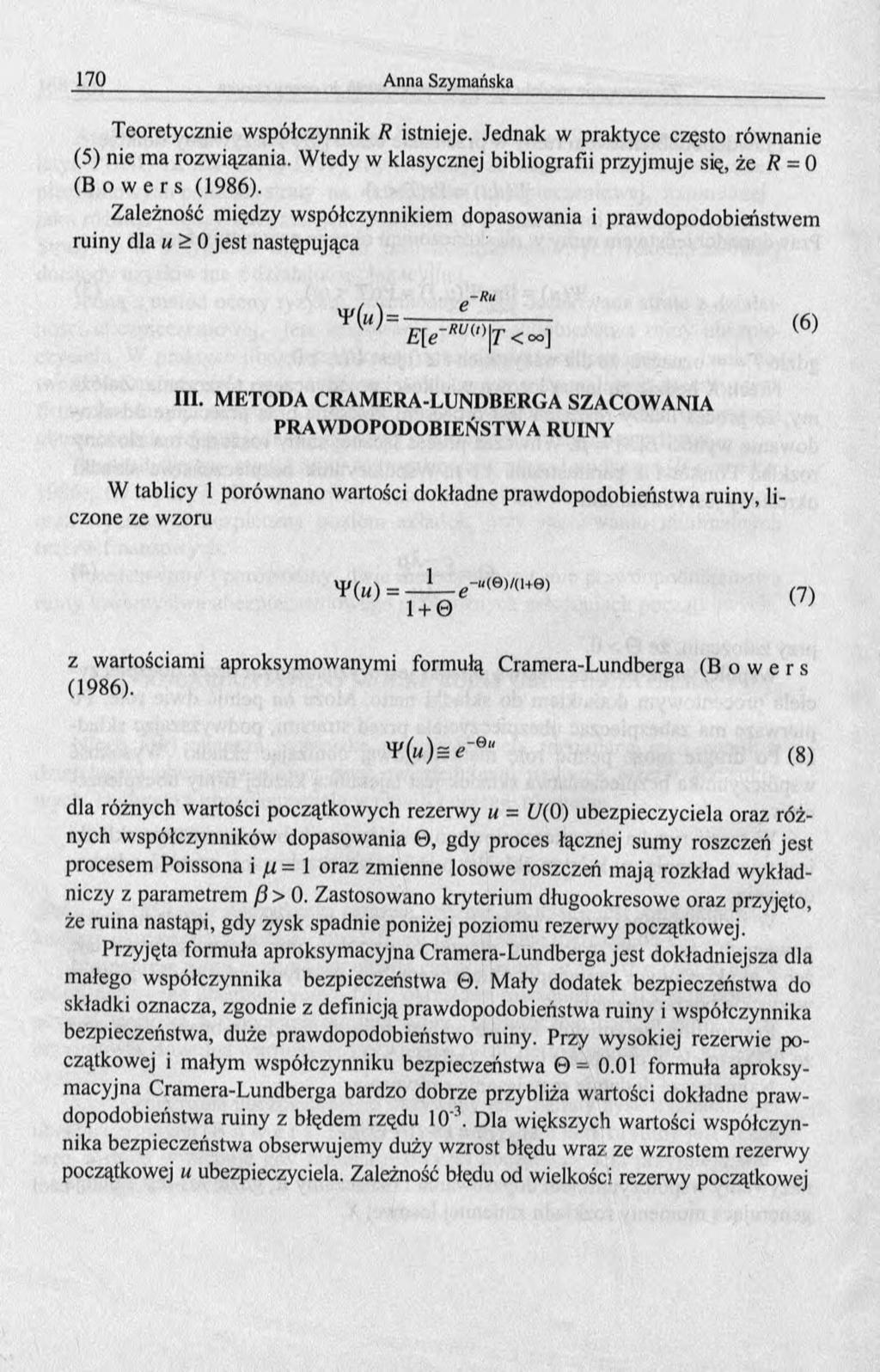 Teoretycznie współczynnik R istnieje. Jednak w praktyce często równanie (5) nie ma rozwiązania. Wtedy w klasycznej bibliografii przyjmuje się, że R = ( B o w e r s (1986).