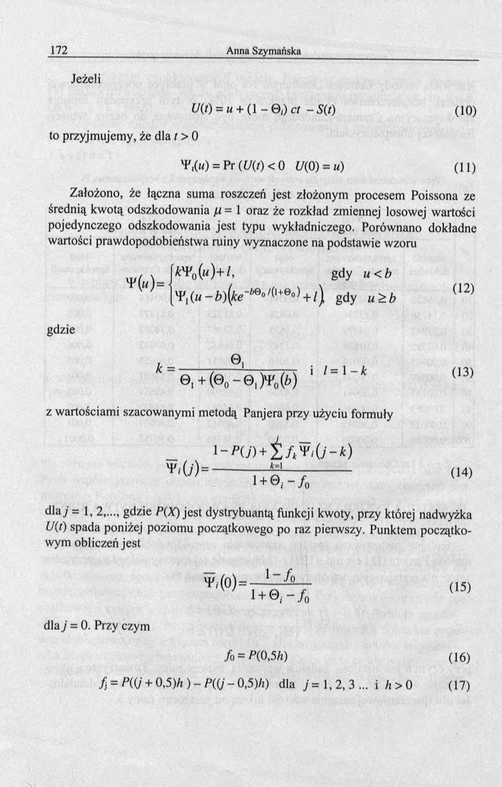 Jeżeli to przyjmujemy, że dla t > U(t) = u + (1 -,) ct - 5( (1) %(u) = Pr (U(t) < t/() = u) (11) Założono, że łączna suma roszczeń jest złożonym procesem Poissona ze średnią kwotą odszkodowania ц = 1