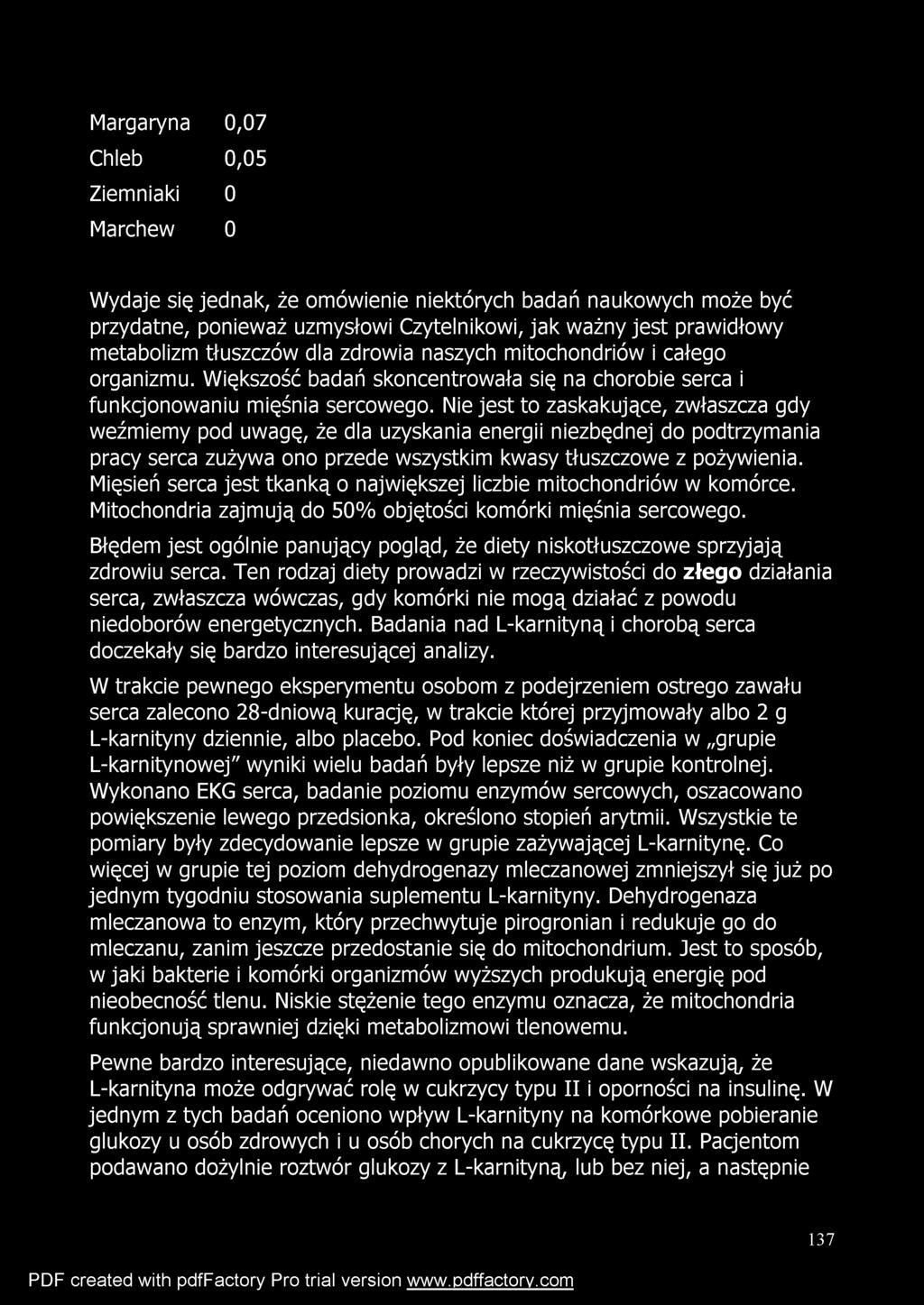 Margaryna 0,07 Chleb 0,05 Ziemniaki 0 Marchew 0 Wydaje się jednak, że omówienie niektórych badań naukowych może być przydatne, ponieważ uzmysłowi Czytelnikowi, jak ważny jest prawidłowy metabolizm