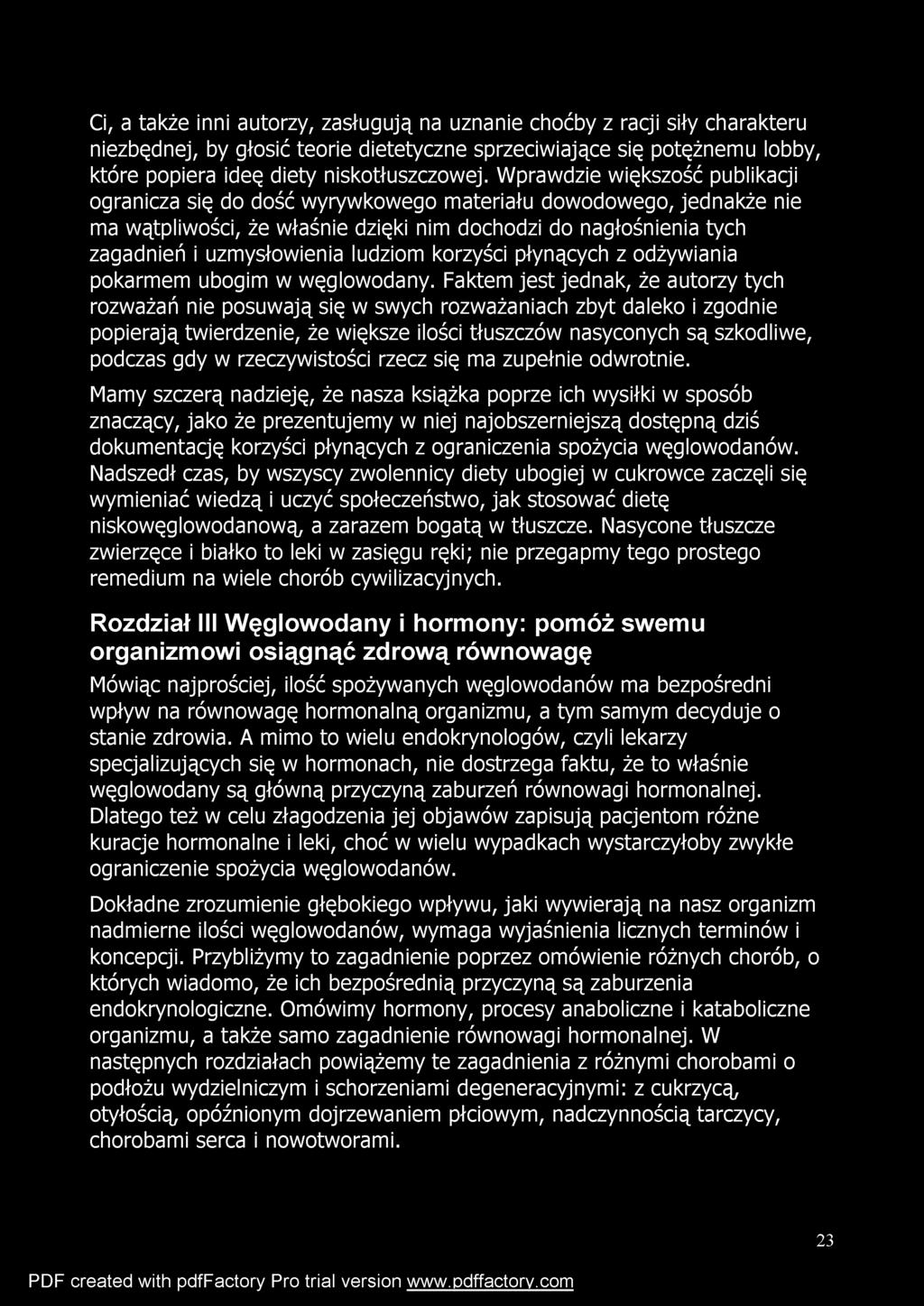 Ci, a także inni autorzy, zasługują na uznanie choćby z racji siły charakteru niezbędnej, by głosić teorie dietetyczne sprzeciwiające się potężnemu lobby, które popiera ideę diety niskotłuszczowej.