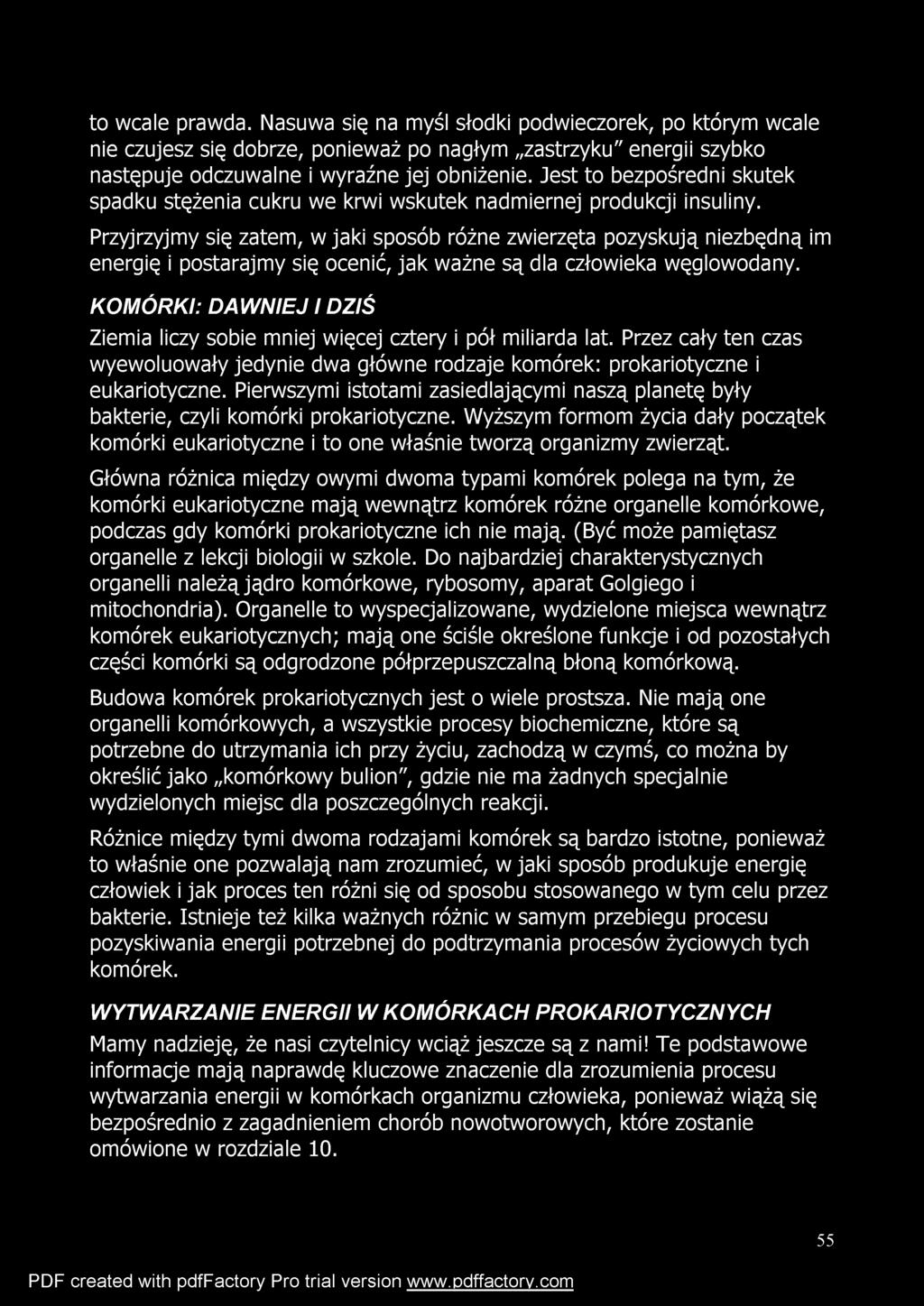 to wcale prawda. Nasuwa się na myśl słodki podwieczorek, po którym wcale nie czujesz się dobrze, ponieważ po nagłym zastrzyku" energii szybko następuje odczuwalne i wyraźne jej obniżenie.