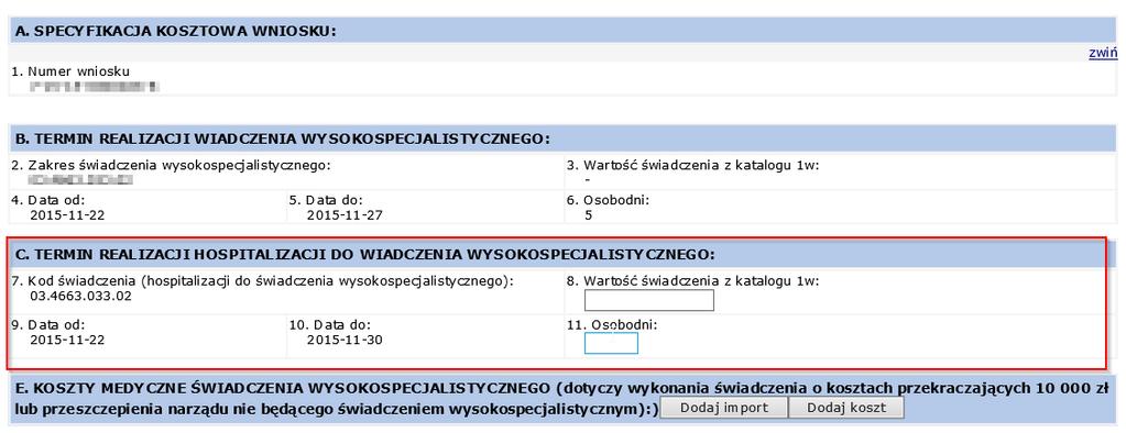 Uzyskana wartość na załączniku kosztowym musi być zgodna z wartością wprowadzoną przez świadczeniodawcę na wniosku (sekcja K: wnioskowany koszt świadczenia wysokospecjalistycznego) W przeciwnym