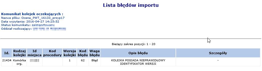 16 Lista błędów importu Aby zapoznać się z szczegółami na temat brakujących osób w kolejkach, które podczas importu komunikatu LIOCZ powodują zgłoszenie błędu o kodzie 80100020 należy wybrać opcję