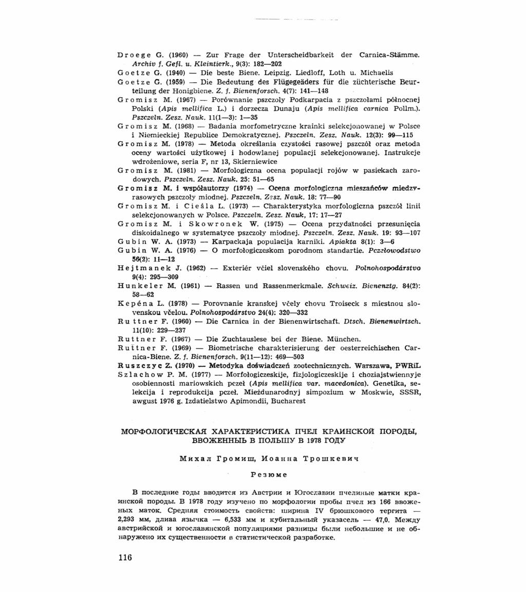 D r o e g e G. (1960) - Zur Frage der Unterscheidbarkeit der Carnica-Stamme. Archiv f.getl. u. KLeintierk., 9(3): 182-202 G o e t z e G. (1940) - Die beste Biene. Leipzig. Liedloff, Loth u.