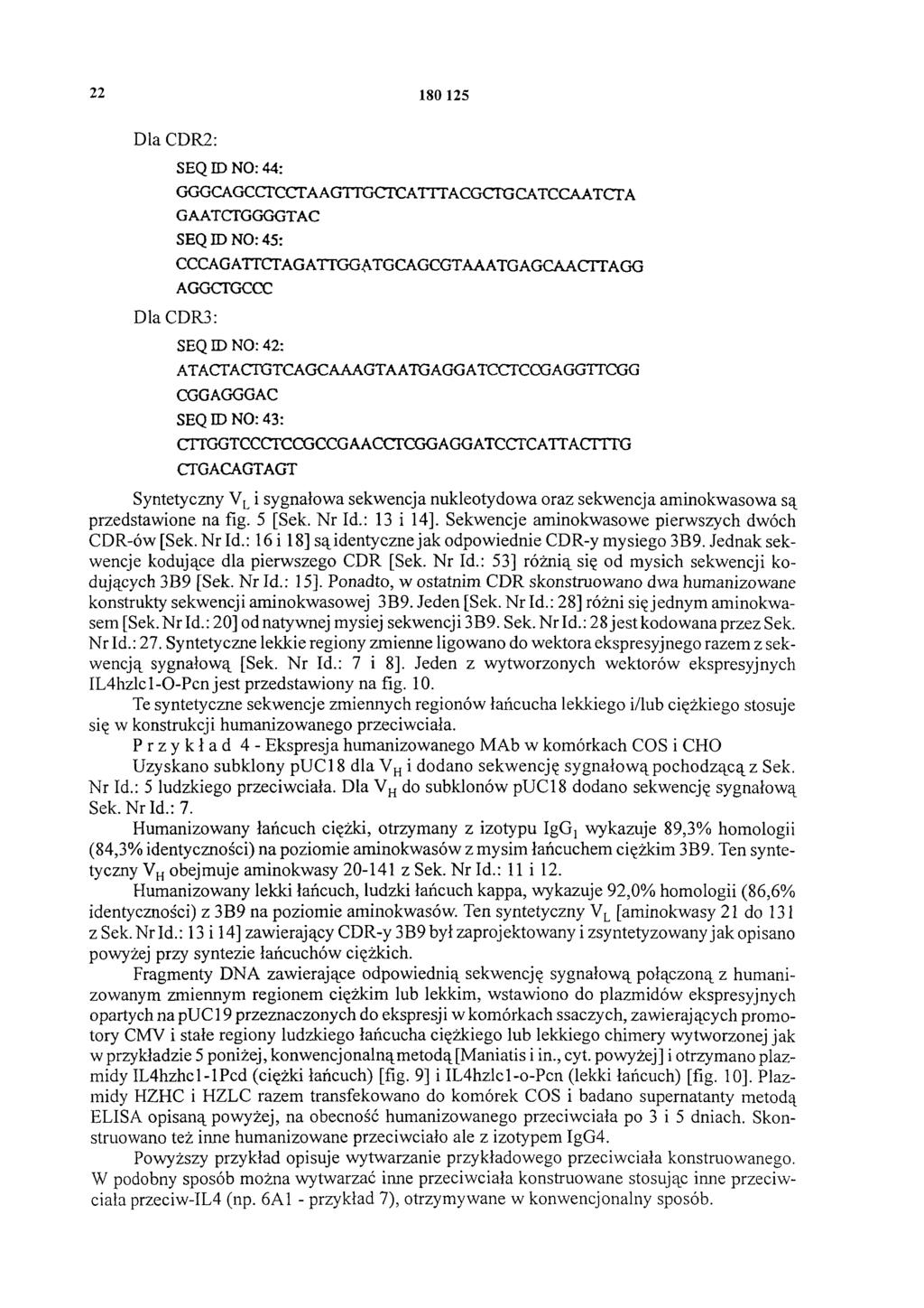 22 180 125 D la C D R 2: SEQ ID NO: 44: GGGCAGCCTCCTAAGTTGCTCATTTACGCTGCATCCAATCTA GAATCTGGGGTAC SEQ ID NO: 45: CCCAGATTCTAGATTGGATGCAGCGTAAATGAGCAACTTAGG AGGCTGCCC Dla CDR3: SEQ ID NO: 42: