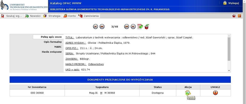 Jeżeli książka przeznaczona jest do wypożyczania, uaktywnia się przycisk ZAMÓW. Status książki określa jej dostępność (dostępna, wypożyczona, w opracowaniu, zamówiona do realizacji).