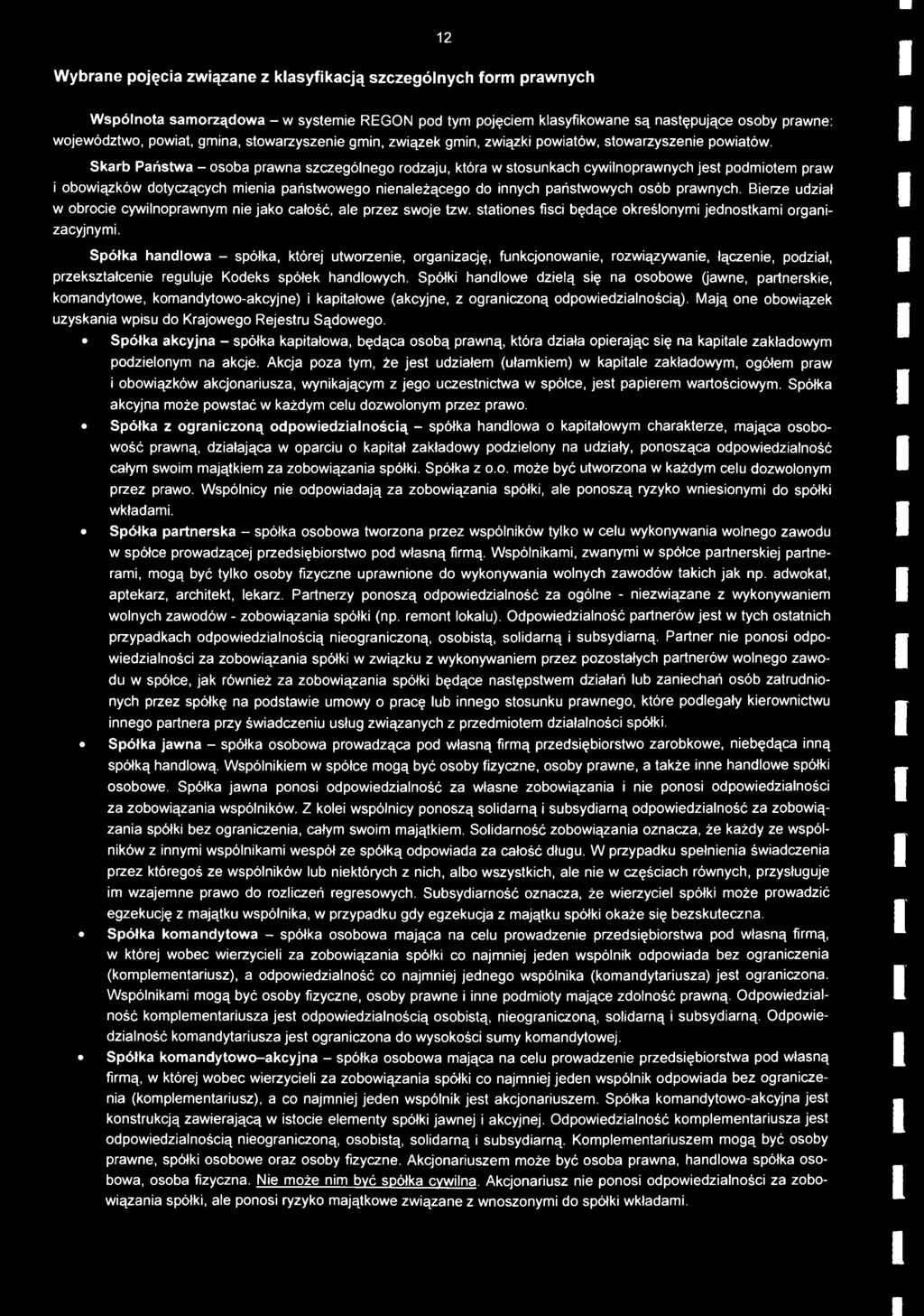 Skarb Państwa - osoba prawna szczególnego rodzaju, która w stosunkach cywilnoprawnych jest podmiotem praw i obowiązków dotyczących mienia państwowego nienależącego do innych państwowych osób prawnych.