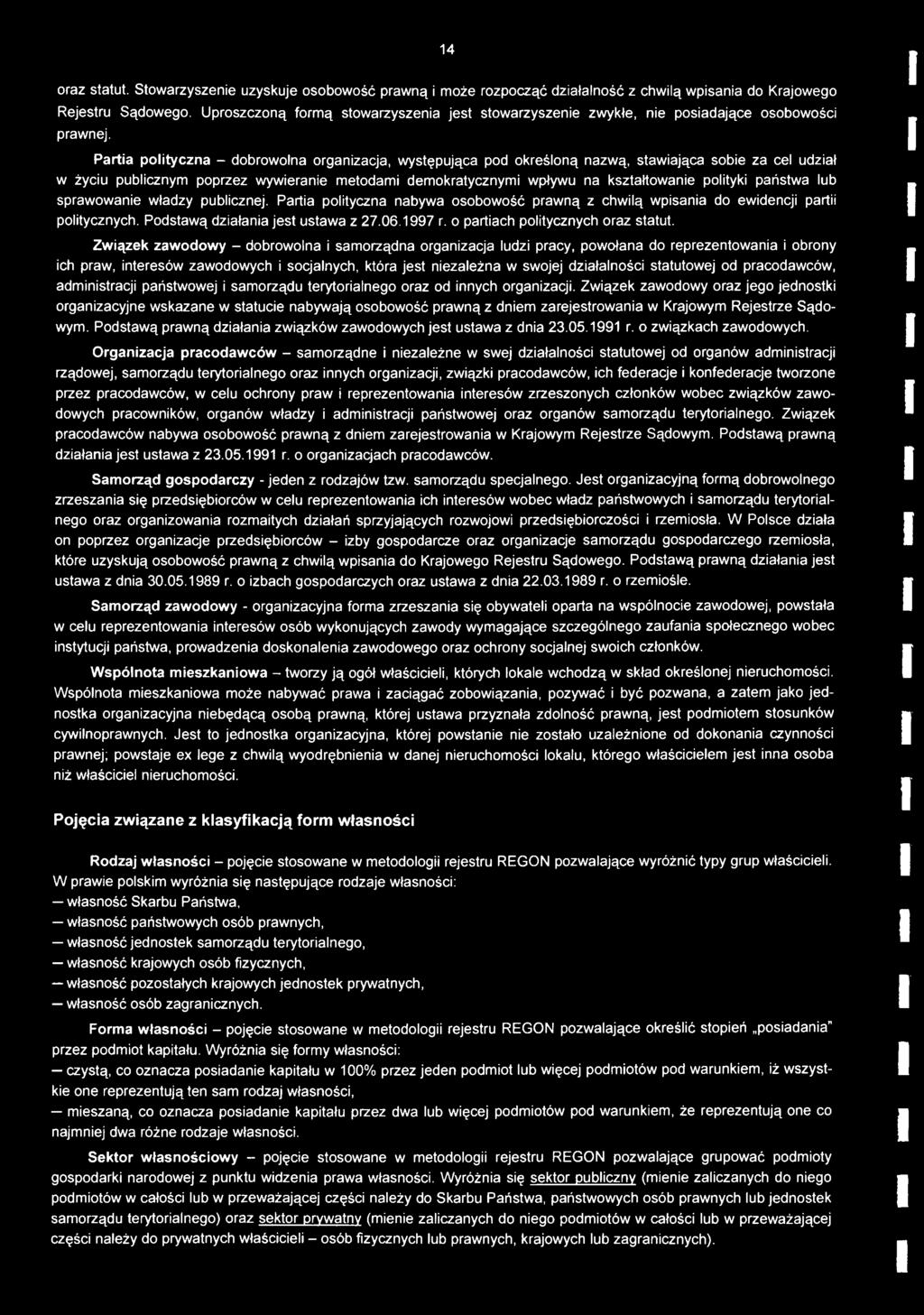 Partia polityczna - dobrowolna organizacja, występująca pod określoną nazwą, stawiająca sobie za cel udział w życiu publicznym poprzez wywieranie metodami demokratycznymi wpływu na kształtowanie