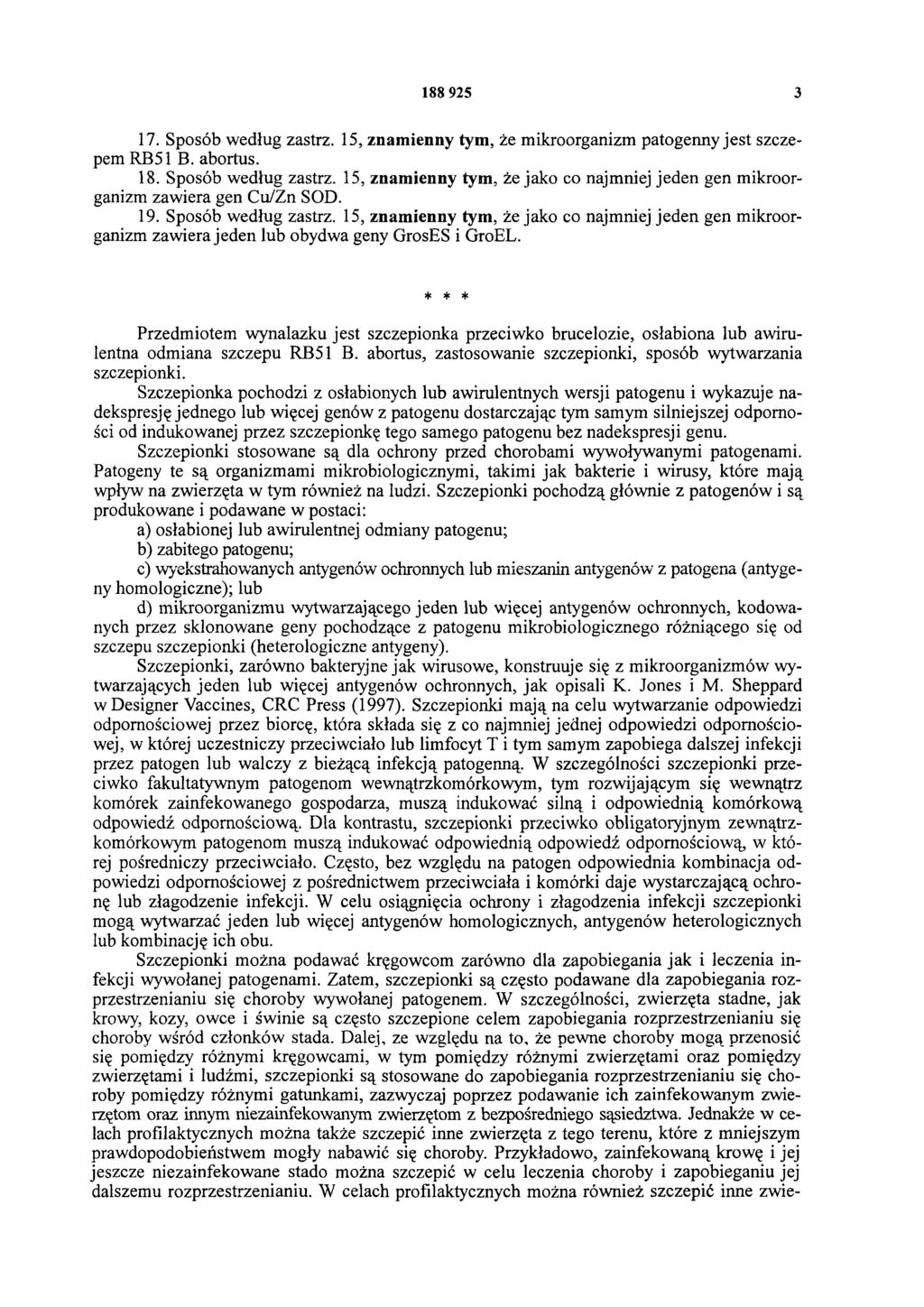 188 925 3 17. Sposób według zastrz. 15, znamienny tym, że mikroorganizm patogenny jest szczepem RB51 B. abortus. 18. Sposób według zastrz. 15, znamienny tym, że jako co najmniej jeden gen mikroorganizm zawiera gen Cu/Zn SOD.