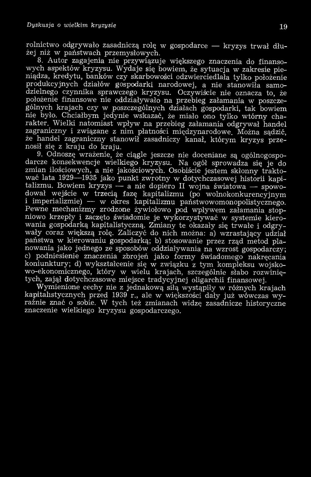 W ydaje się bowiem, że sytuacja w zakresie pieniądza, kredytu, banków czy skarbowości odzwierciedlała tylko położenie produkcyjnych działów gospodarki narodow ej, a nie stanow iła sam o dzielnego