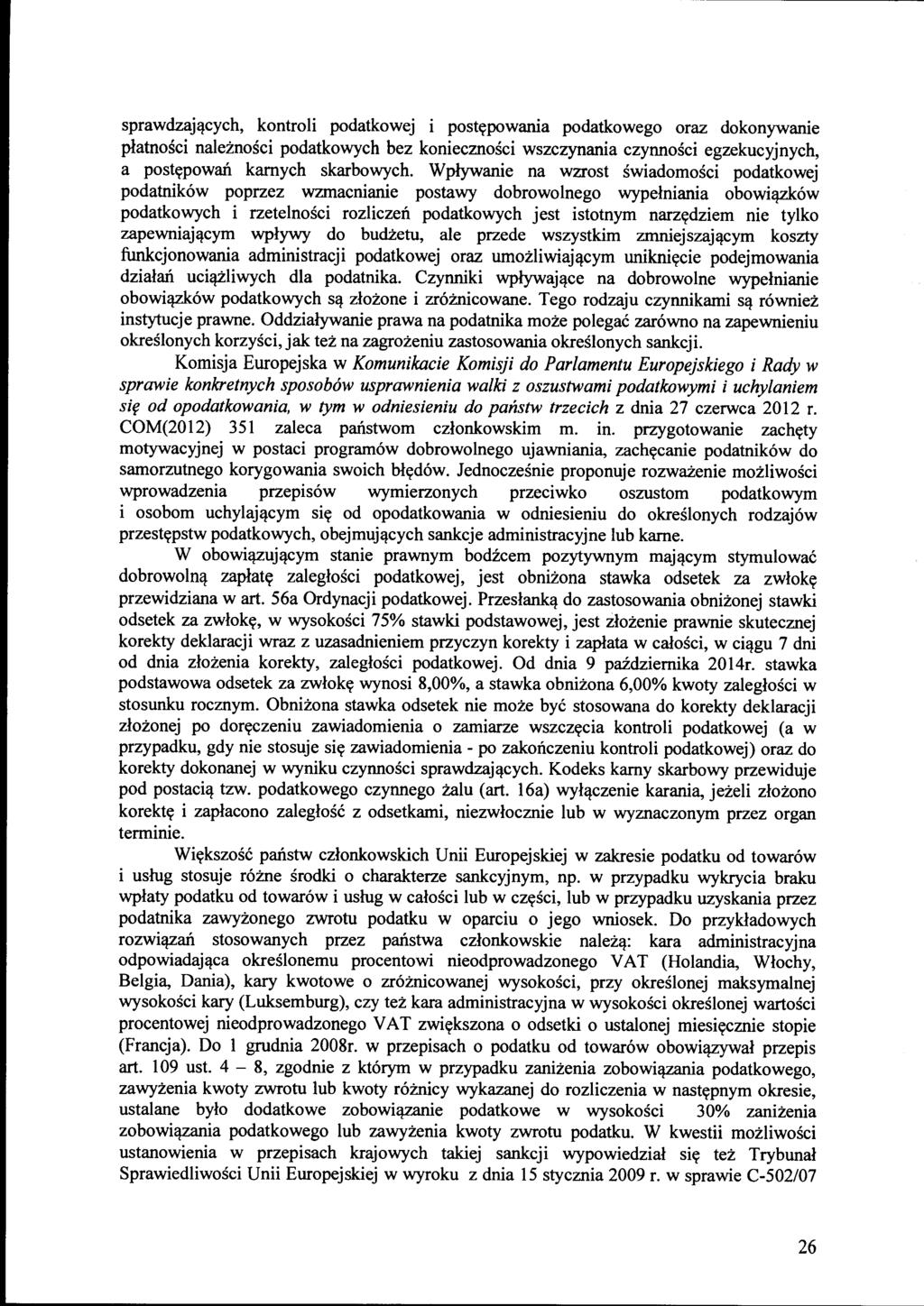 sprawdzających, kontroli podatkowej i postępowania podatkowego oraz dokonywanie płatności należności podatkowych bez konieczności wszczynania czynności egzekucyjnych, a postępowań karnych skarbowych.