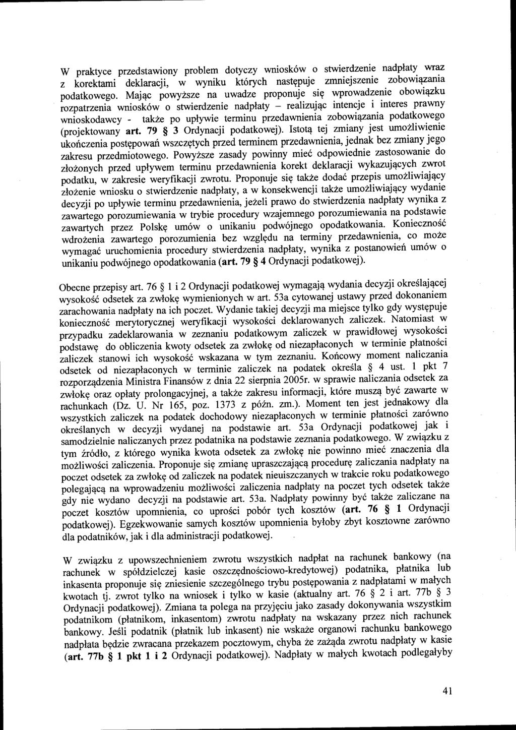 W praktyce przedstawiony problem dotyczy wniosków o stwierdzenie nadpłaty wraz z korektami deklaracji, w wyniku których następuje zmniejszenie zobowiązania podatkowego.