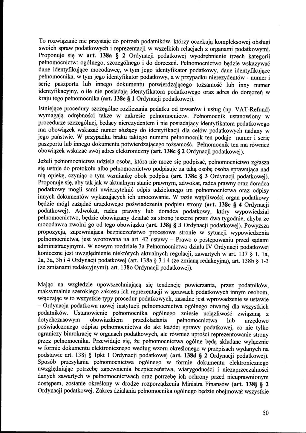 To rozwiązanie nie przystaje do potrzeb podatników, którzy oczekują kompleksowej obsługi swoich spraw podatkowych i reprezentacji w wszelkich relacjach z organami podatkowymi. Proponuje się w art.