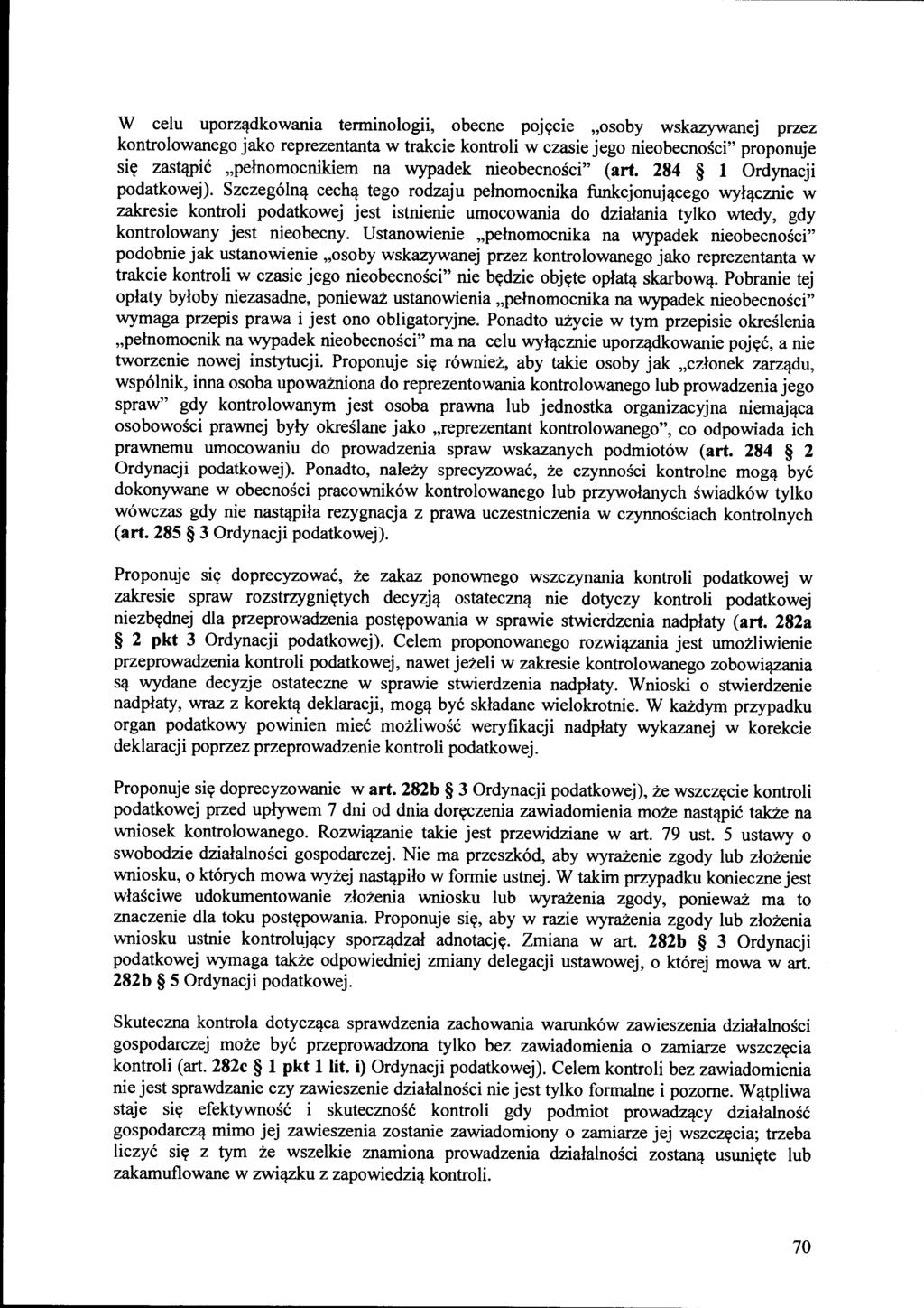 W celu uporządkowania terminologii, obecne pojęcie "osoby wskazywanej przez kontrolowanego jako reprezentanta w trakcie kontroli w czasie jego nieobecności" proponuje się zastąpić "pełnomocnikiem na