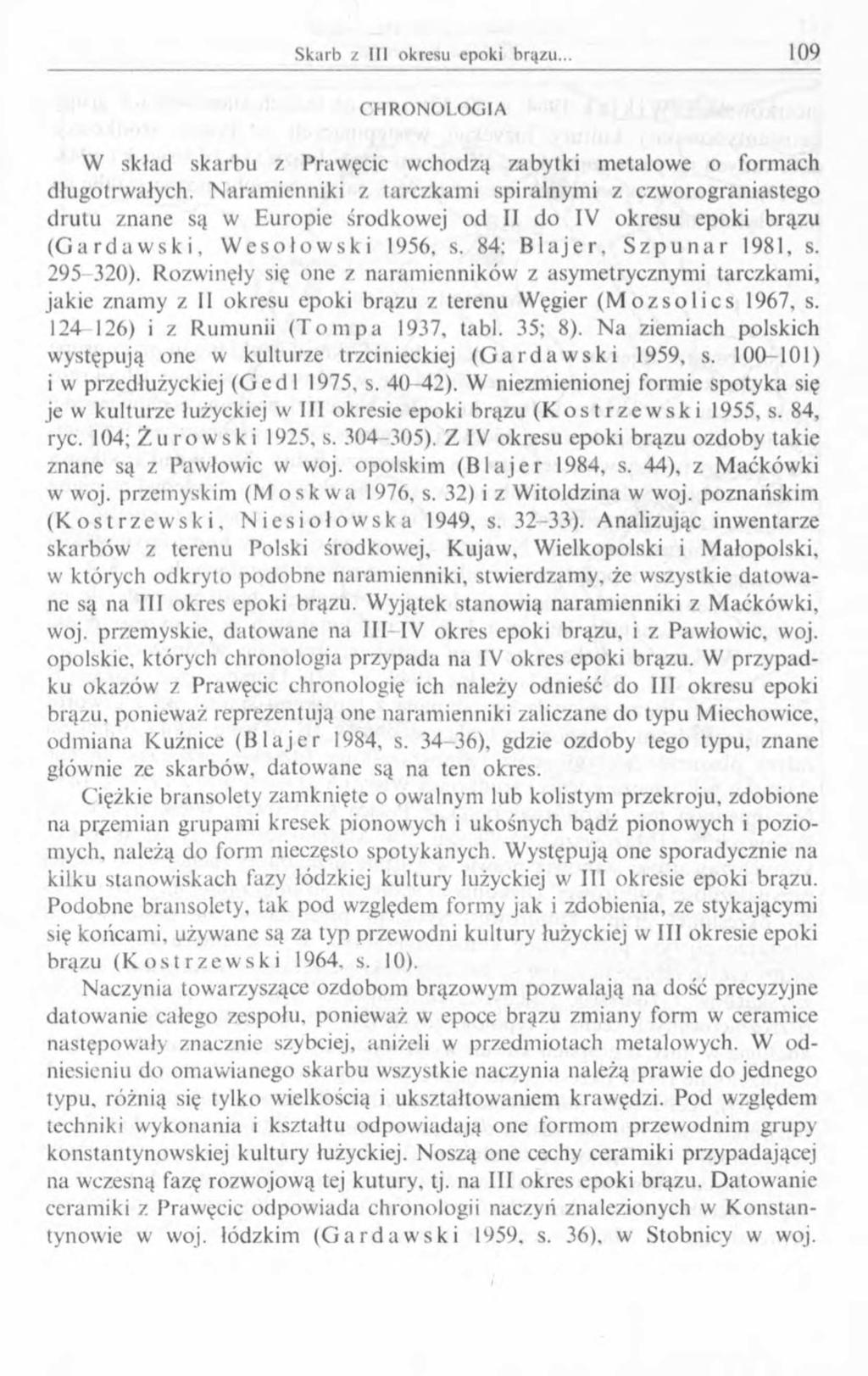 CHRONOLOGIA W skład skarbu z Prawęcic wchodzą zabytki metalowe o formach długotrwałych.