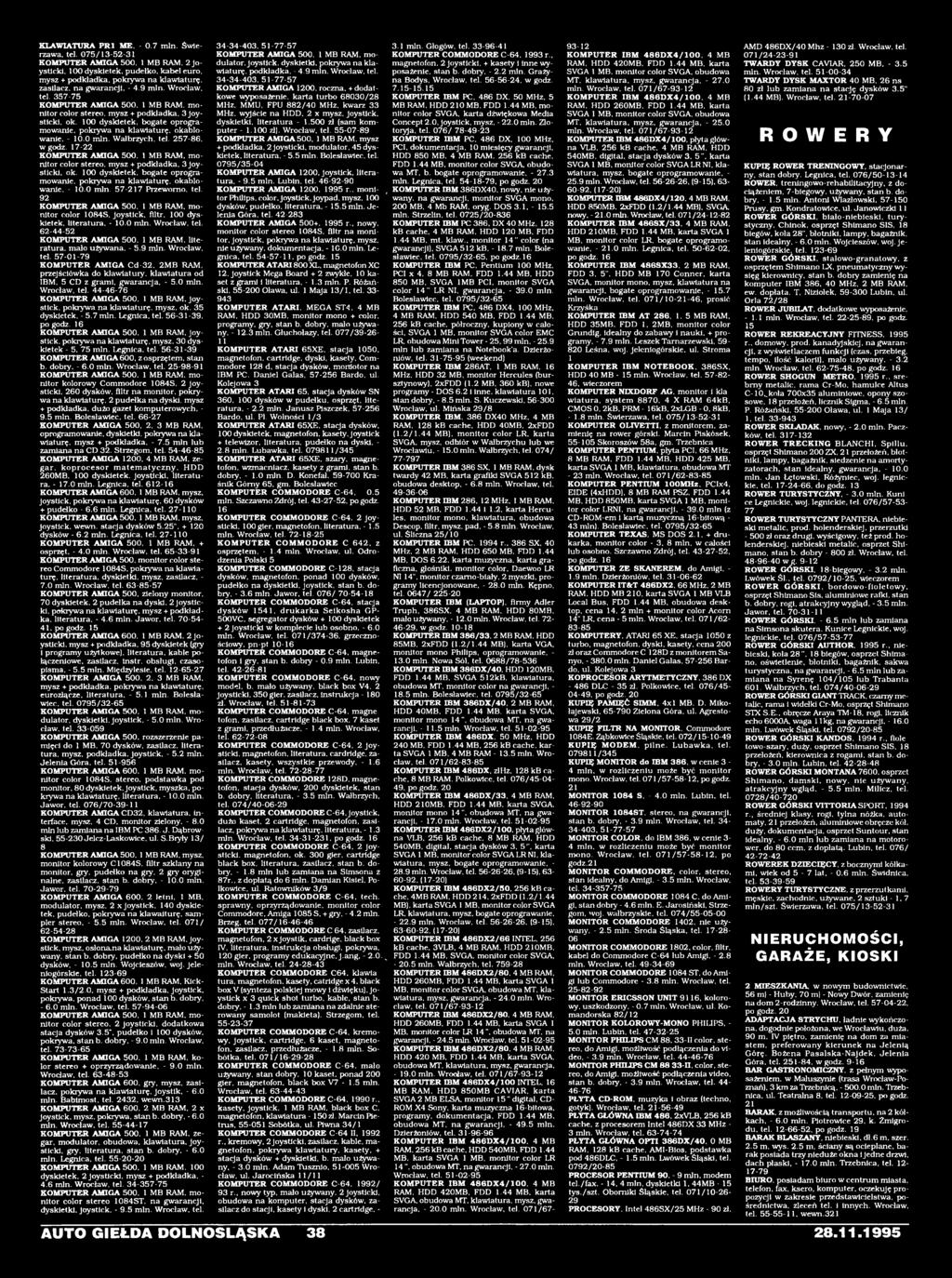 100 dyskietek, bogate op rogram ow anie. pokryw a n a klaw iatu rę, ok ab low a n ie. - 1 0.0 m in. 5 7-2 1 7 P r z e w o r n o, tel. 9 2 KOMPUTER AM IGA 5 0 0, 1 M B R A M. m o n itor color 1084S.