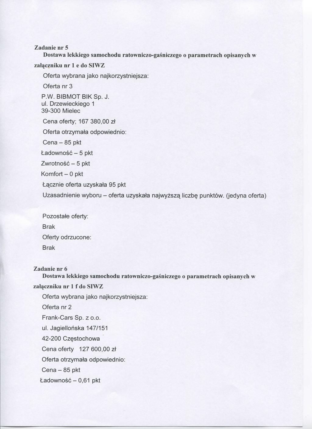 Zadanie nr 5 w zal%czniku nr 1 e do SIWZ Cena oferty; 167 380,00 zt Lacznie oferta uzyskata 95 pkt Uzasadnienie wyboru - oferta uzyskata