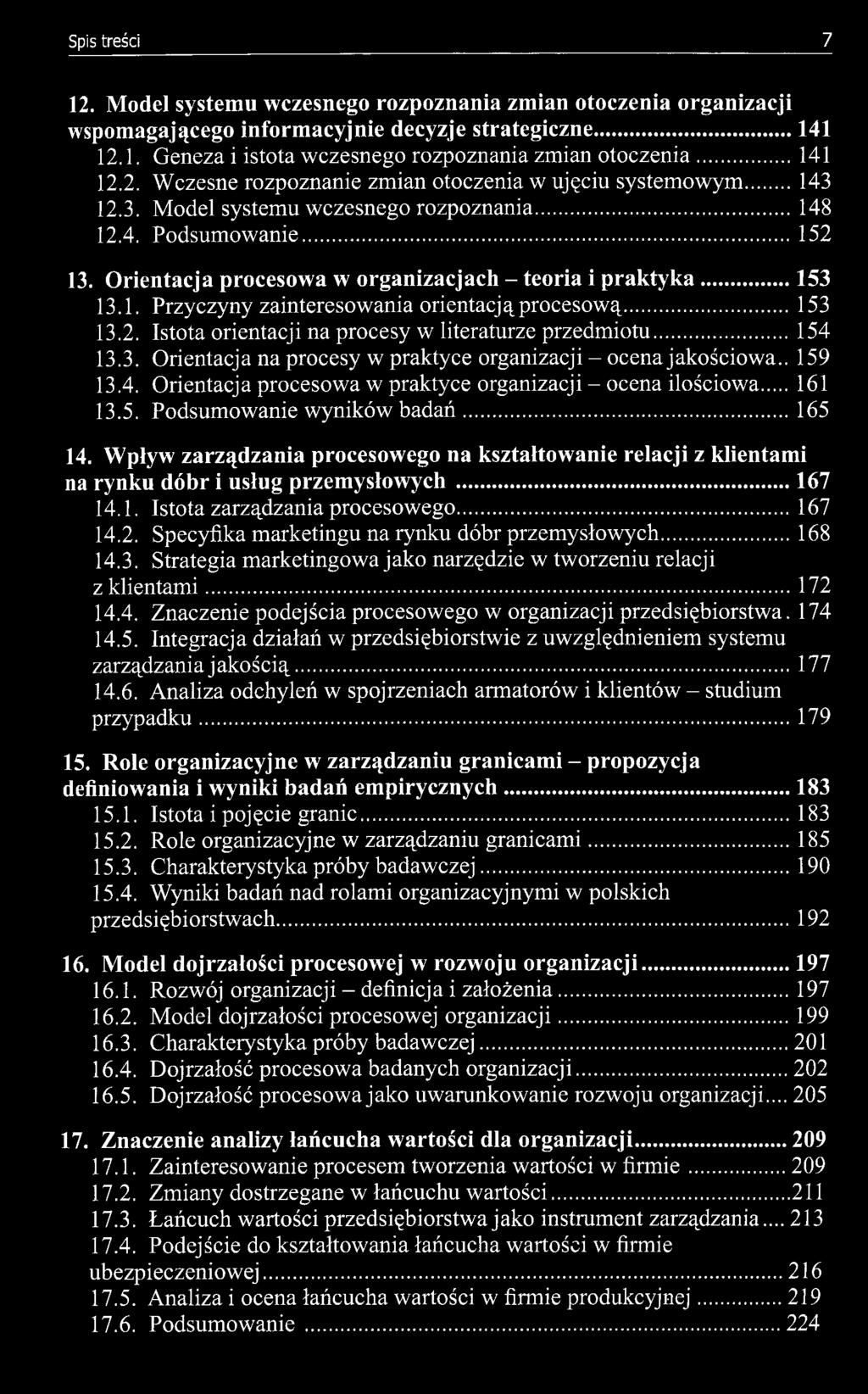 1. Przyczyny zainteresowania orientacją procesową 153 13.2. Istota orientacji na procesy w literaturze przedmiotu 154 13.3. Orientacja na procesy w praktyce organizacji - ocena jakościowa.. 159 13.4. Orientacja procesowa w praktyce organizacji - ocena ilościowa 161 13.