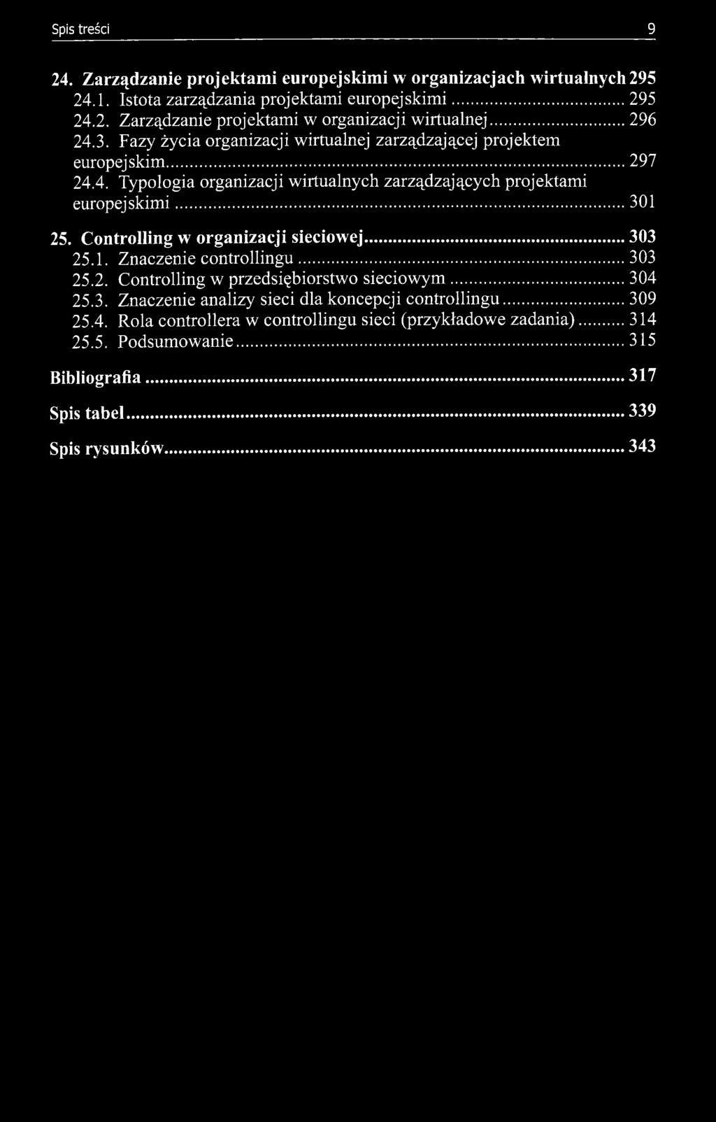 Controlling w organizacji sieciowej 303 25.1. Znaczenie controllingu 303 25.2. Controlling w przedsiębiorstwo sieciowym 304 25.3. Znaczenie analizy sieci dla koncepcji controllingu 309 25.