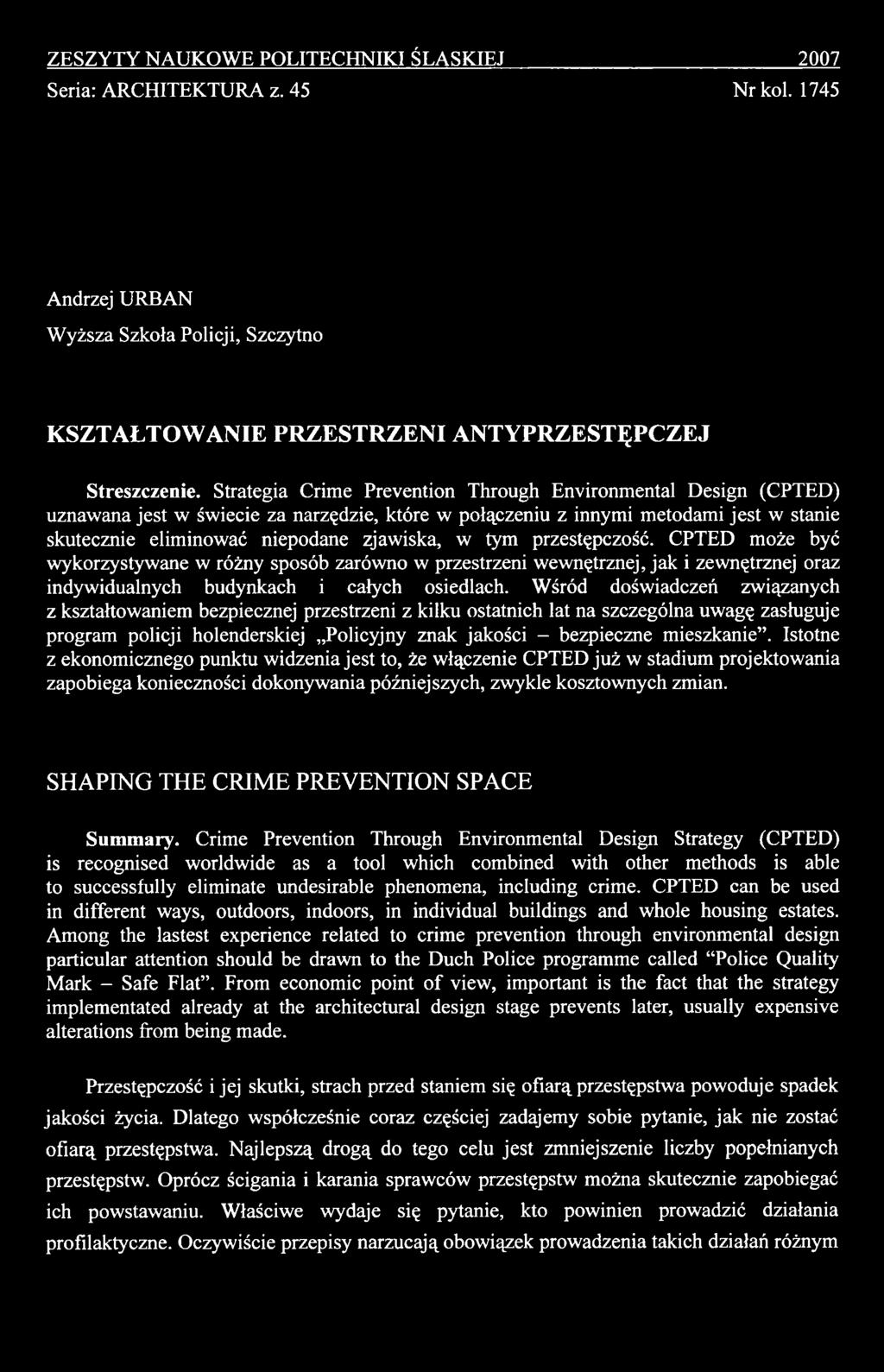 Istotne z ekonomicznego punktu widzenia jest to, że włączenie CPTED już w stadium projektowania zapobiega konieczności dokonywania późniejszych, zwykle kosztownych zmian.