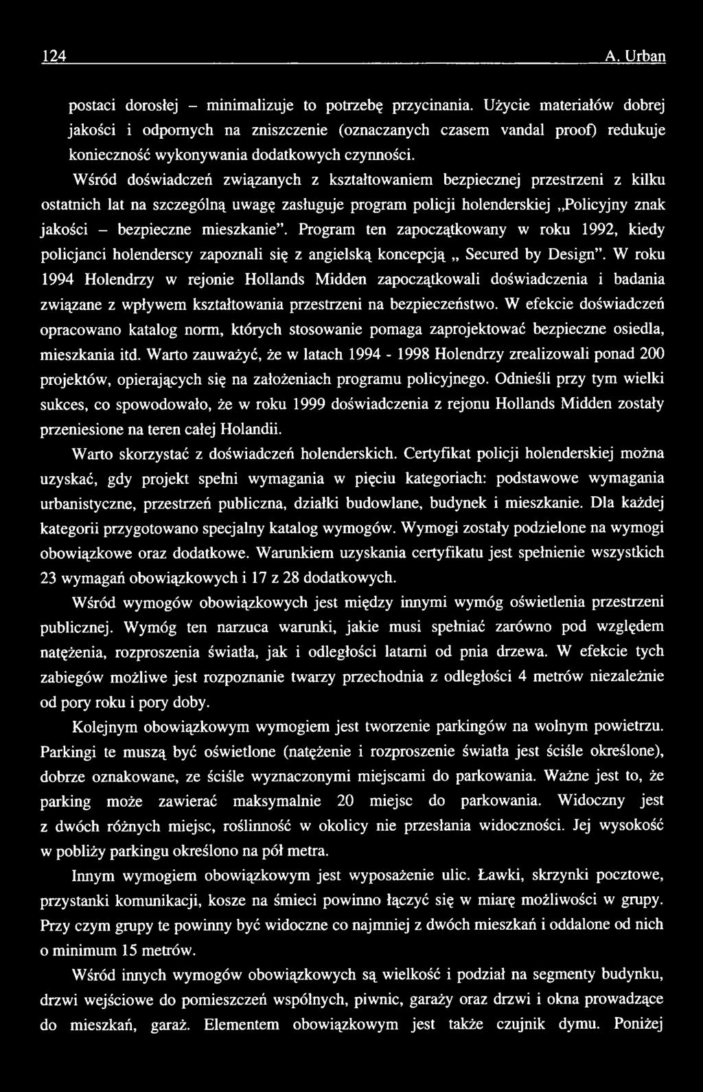 W roku 1994 Holendrzy w rejonie Hollands Midden zapoczątkowali doświadczenia i badania związane z wpływem kształtowania przestrzeni na bezpieczeństwo.