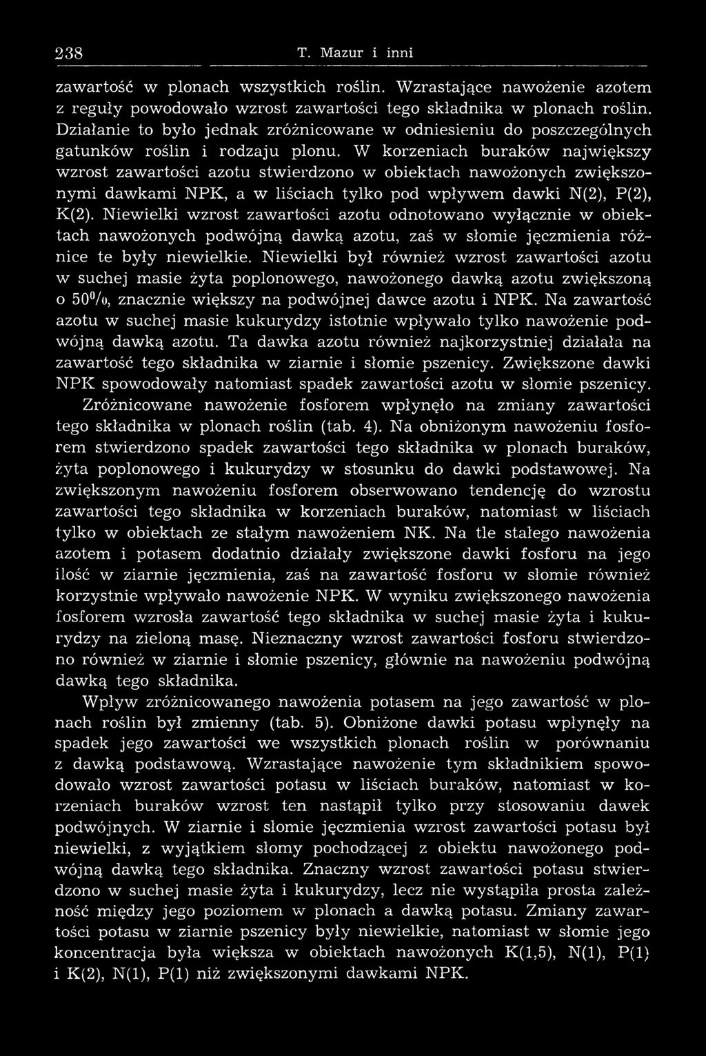 W korzeniach buraków najw iększy wzrost zawartości azotu stwierdzono w obiektach nawożonych zw iększonym i dawkami N P K, a w liściach tylko pod w p ływ em dawki N(2), P(2), K(2).