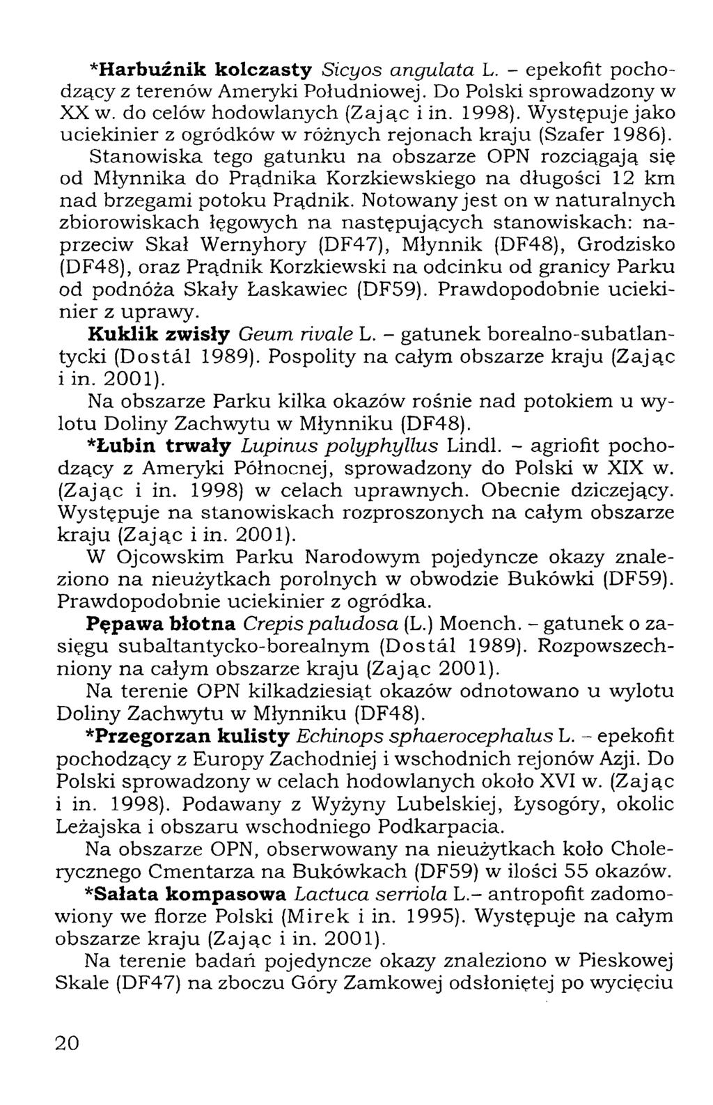 *Harbuźnik kolczasty Sicyos angulata L. - epekoftt pochodzący z terenów Ameryki Południowej. Do Polski sprowadzony w XX w. do celów hodowlanych (Zając i in. 1998).