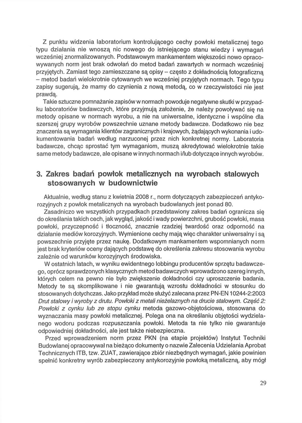 Z punktu widzenia laboratorium kontrolującego cechy powłoki metalicznej tego typu działania nie wnoszą nic nowego do istniejącego stanu wiedzy i wymagań wcześniej znormalizowanych.