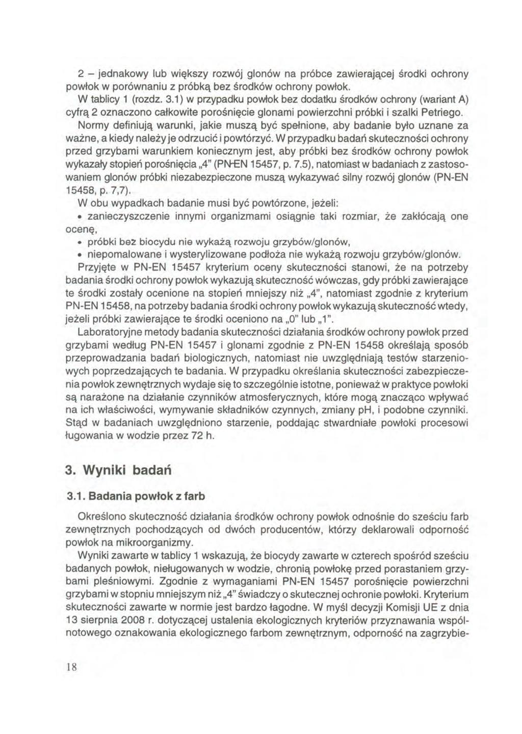 2 - jednakowy lub większy rozwój glonów na próbce zawierającej środki ochrony powłok w porównaniu z próbką bez środków ochrony powłok. W tablicy 1 (rozdz. 3.