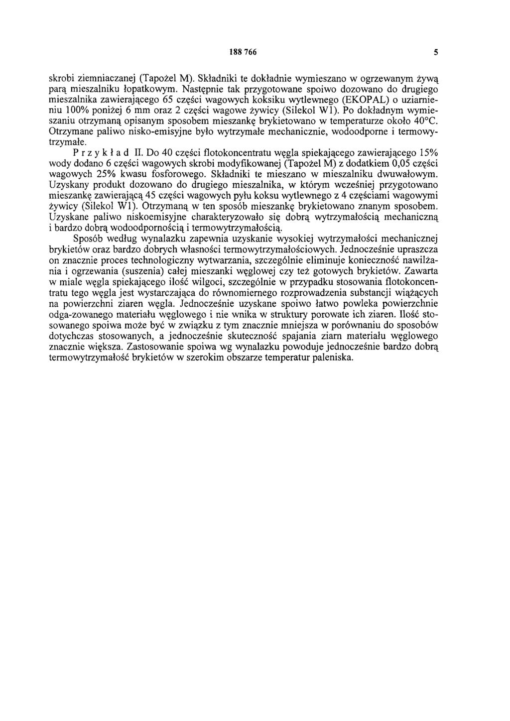 188 766 5 skrobi ziemniaczanej (Tapożel M). Składniki te dokładnie wymieszano w ogrzewanym żywą parą mieszalniku łopatkowym.