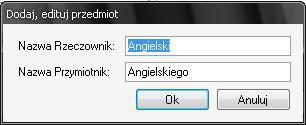 Dodając lub edytując istniejący przedmiot, w nowo otwartym oknie zawsze podajemy określającą go nazwę w formie rzeczownika i przymiotnika (np.