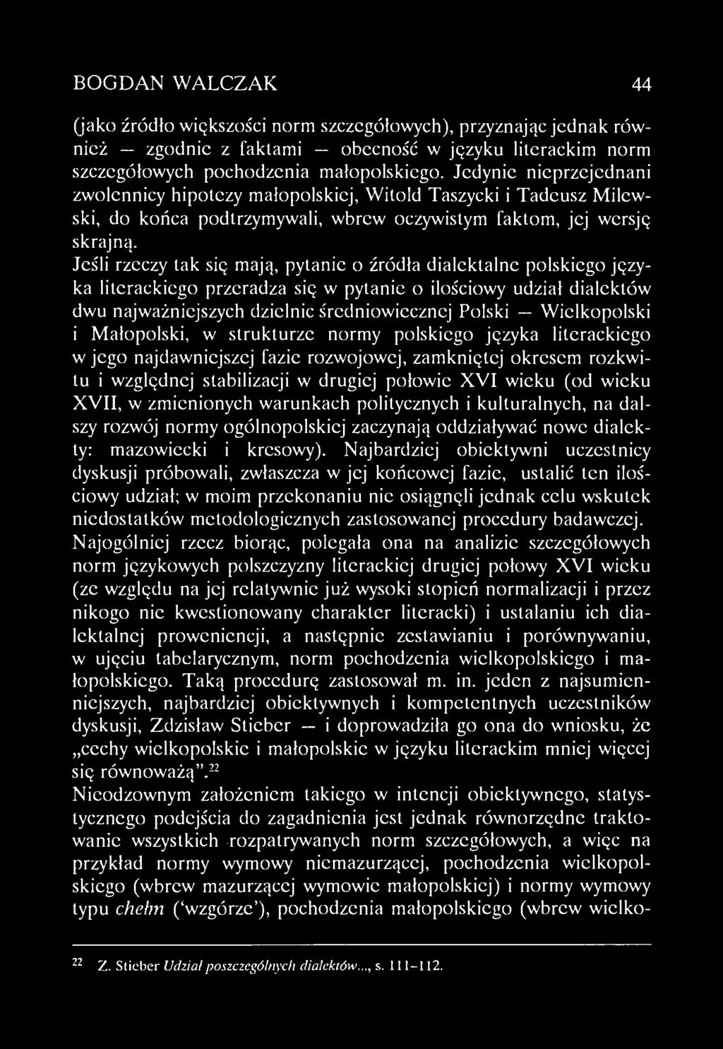 BOGDAN WALCZAK 44 (jako źródło większości norm szczegółowych), przyznając jednak również zgodnie z faktami obecność w języku literackim norm szczegółowych pochodzenia małopolskiego.