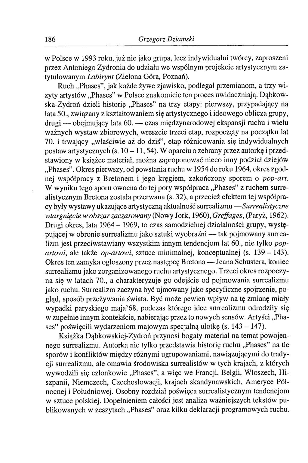 186 Grzegorz Dziamski w Polsce w 1993 roku, już niejako grupa, lecz indywidualni twórcy, zaproszeni przez Antoniego Zydronia do udziału we wspólnym projekcie artystycznym zatytułowanym Labirynt